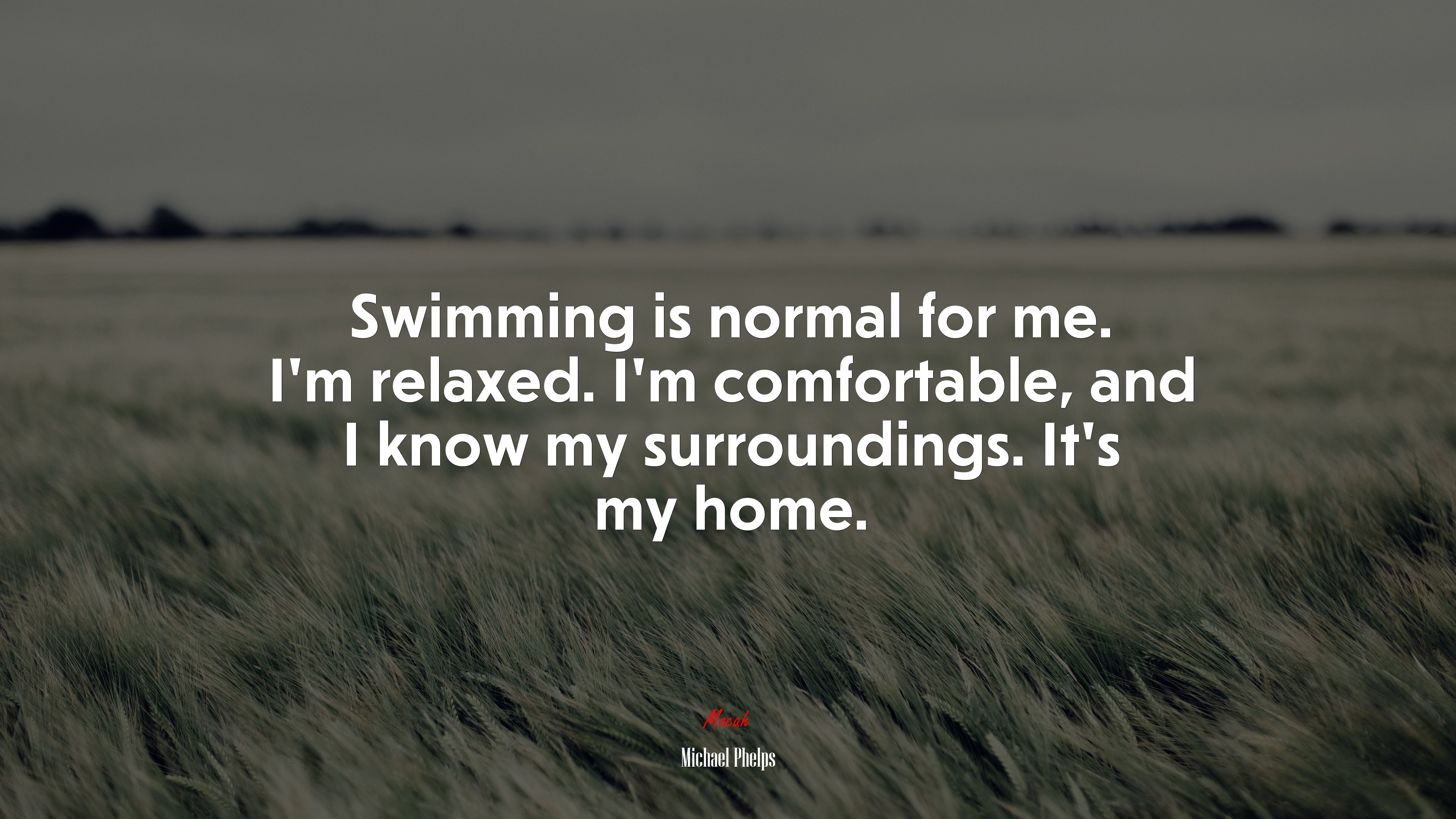 Swimming is normal for me. I’m relaxed. I’m comfortable, and I know my surroundings. It’s my home. | Michael Phelps quote HD Wallpaper