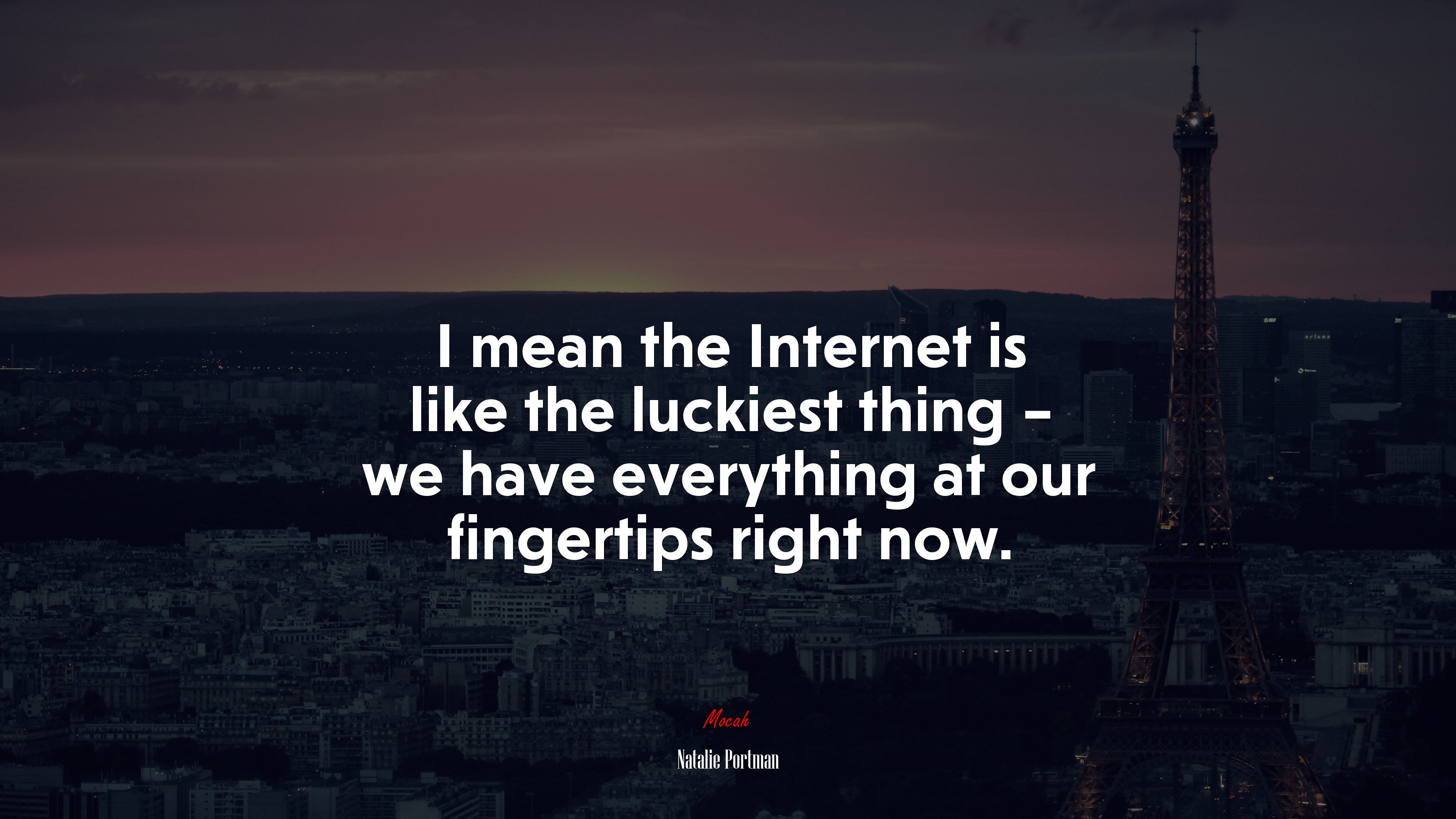 I mean the Internet is like the luckiest thing – we have everything at our fingertips right now. | Natalie Portman quote HD Wallpaper