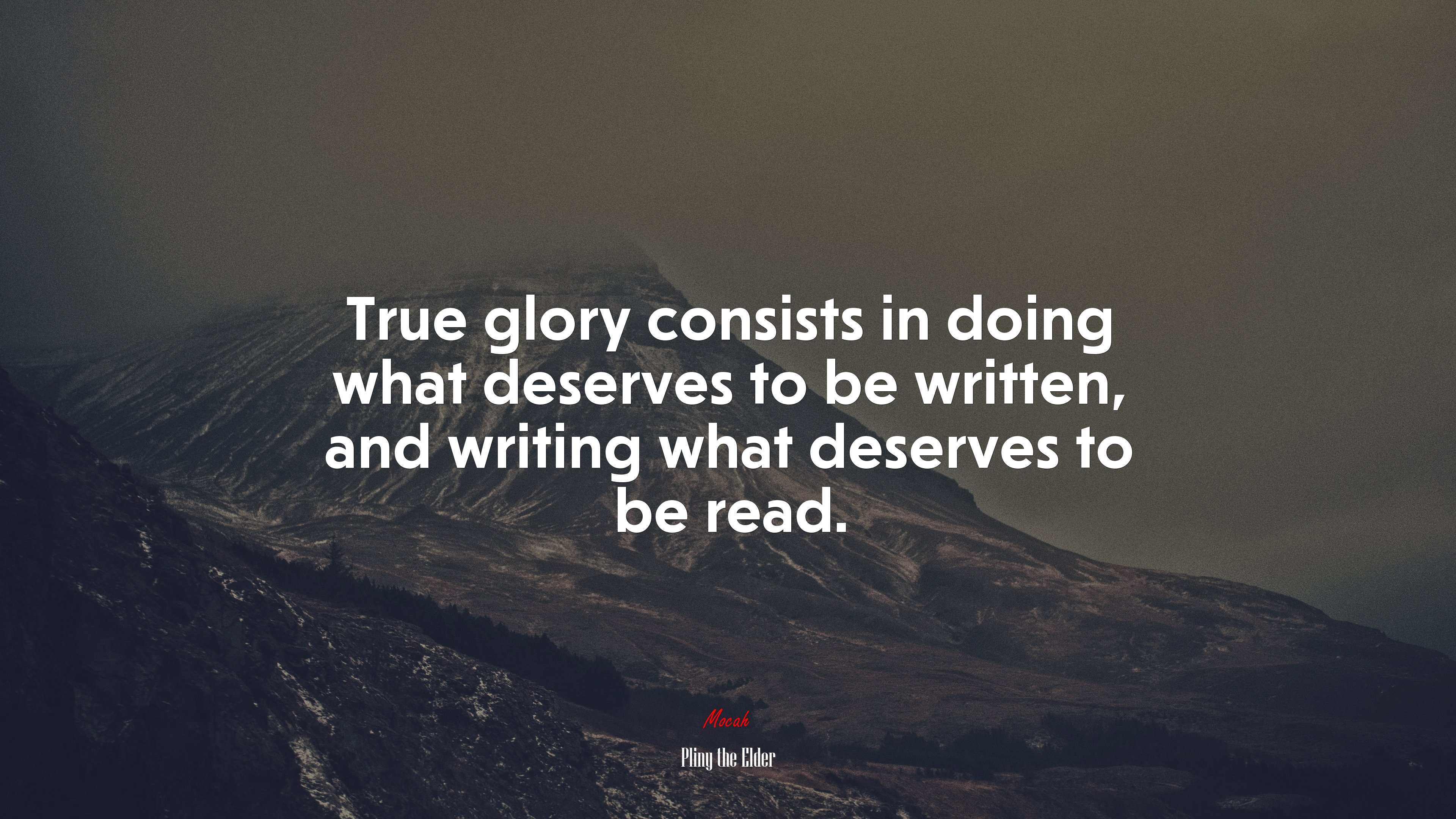 True glory consists in doing what deserves to be written, and writing what deserves to be read. | Pliny the Elder quote HD Wallpaper