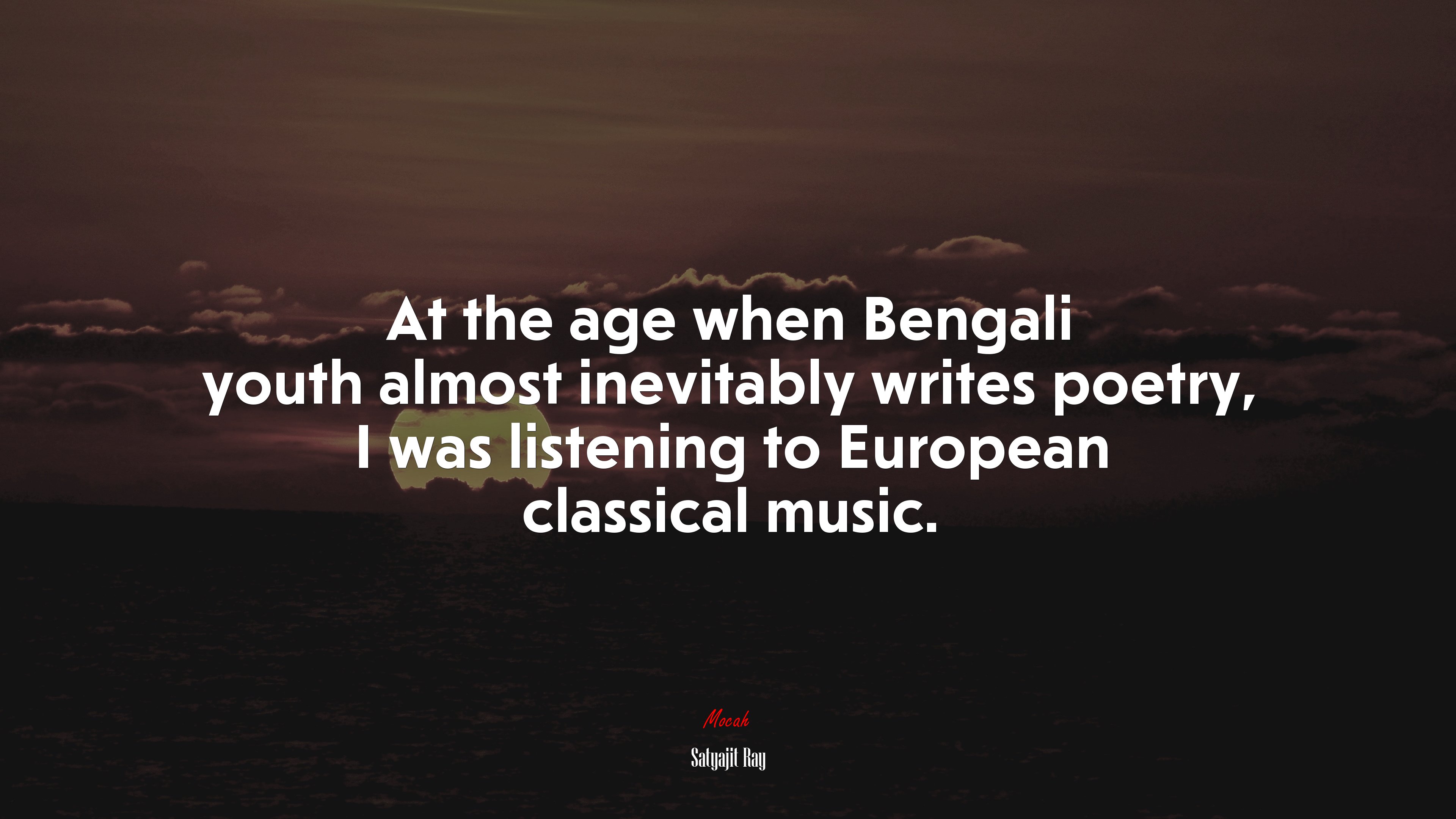 At the age when Bengali youth almost inevitably writes poetry, I was listening to European classical music. | Satyajit Ray quote HD Wallpaper