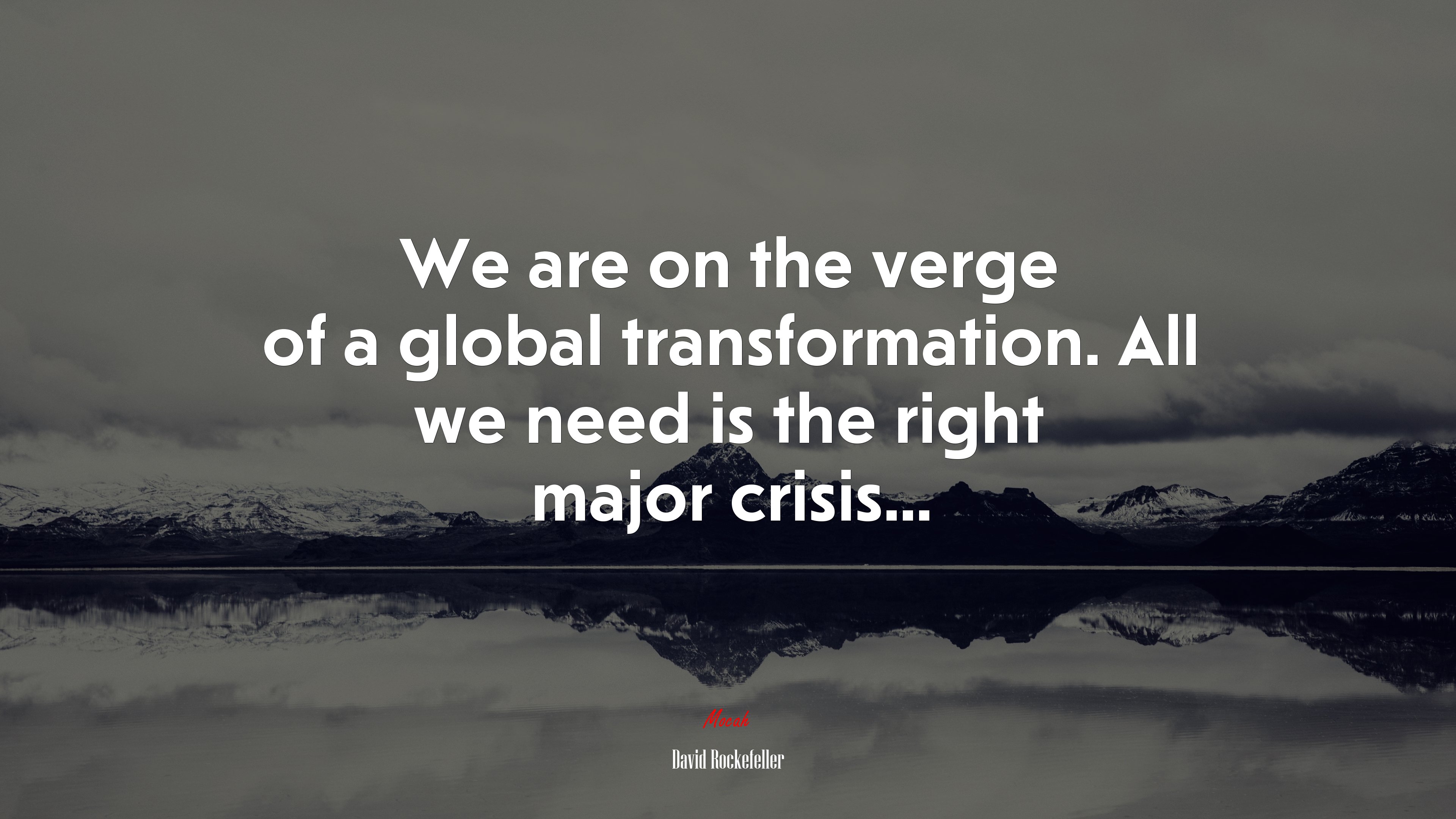 We are on the verge of a global transformation. All we need is the right major crisis... | David Rockefeller quote HD Wallpaper