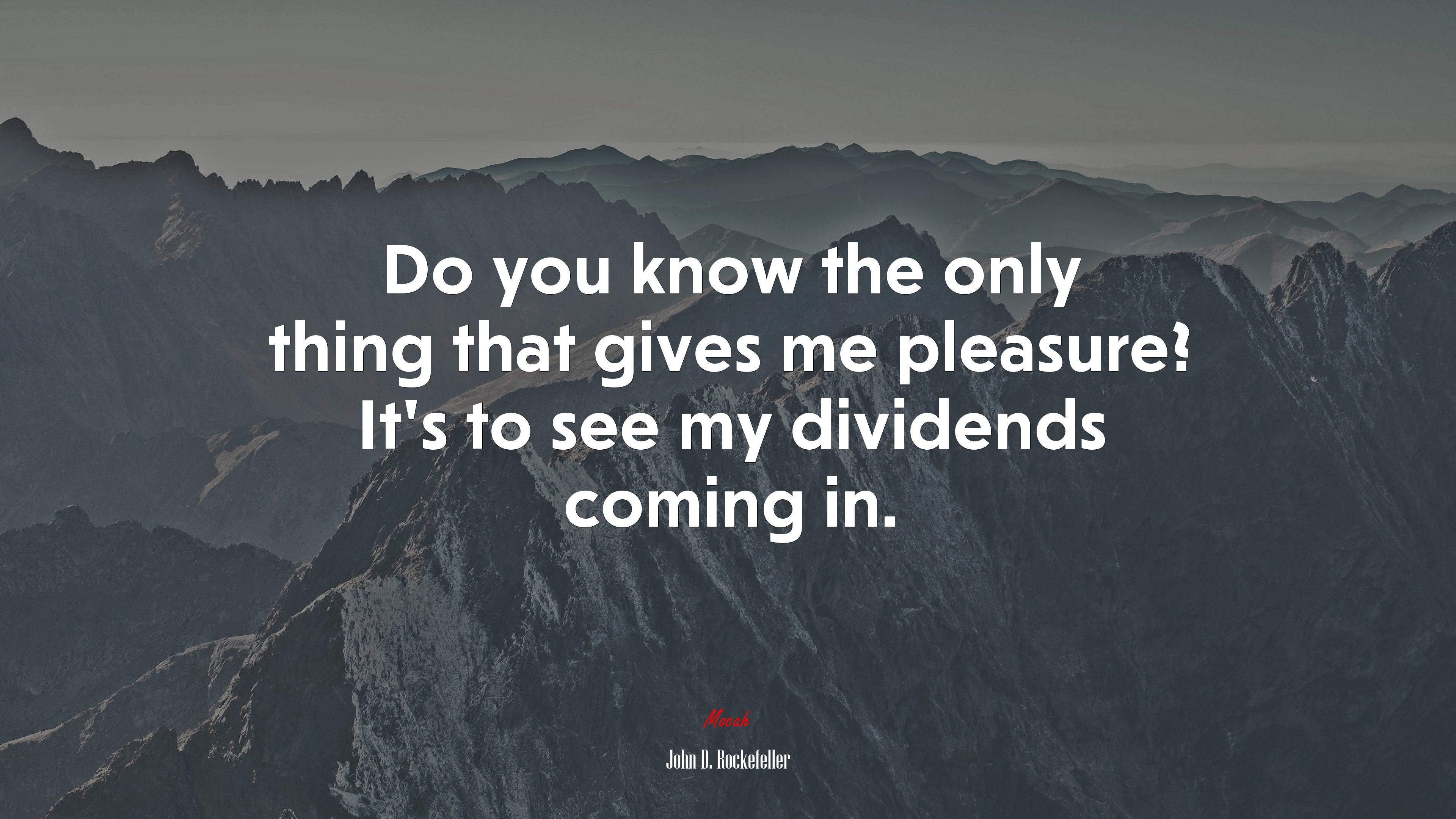 Do you know the only thing that gives me pleasure? It’s to see my dividends coming in. | John D. Rockefeller quote HD Wallpaper