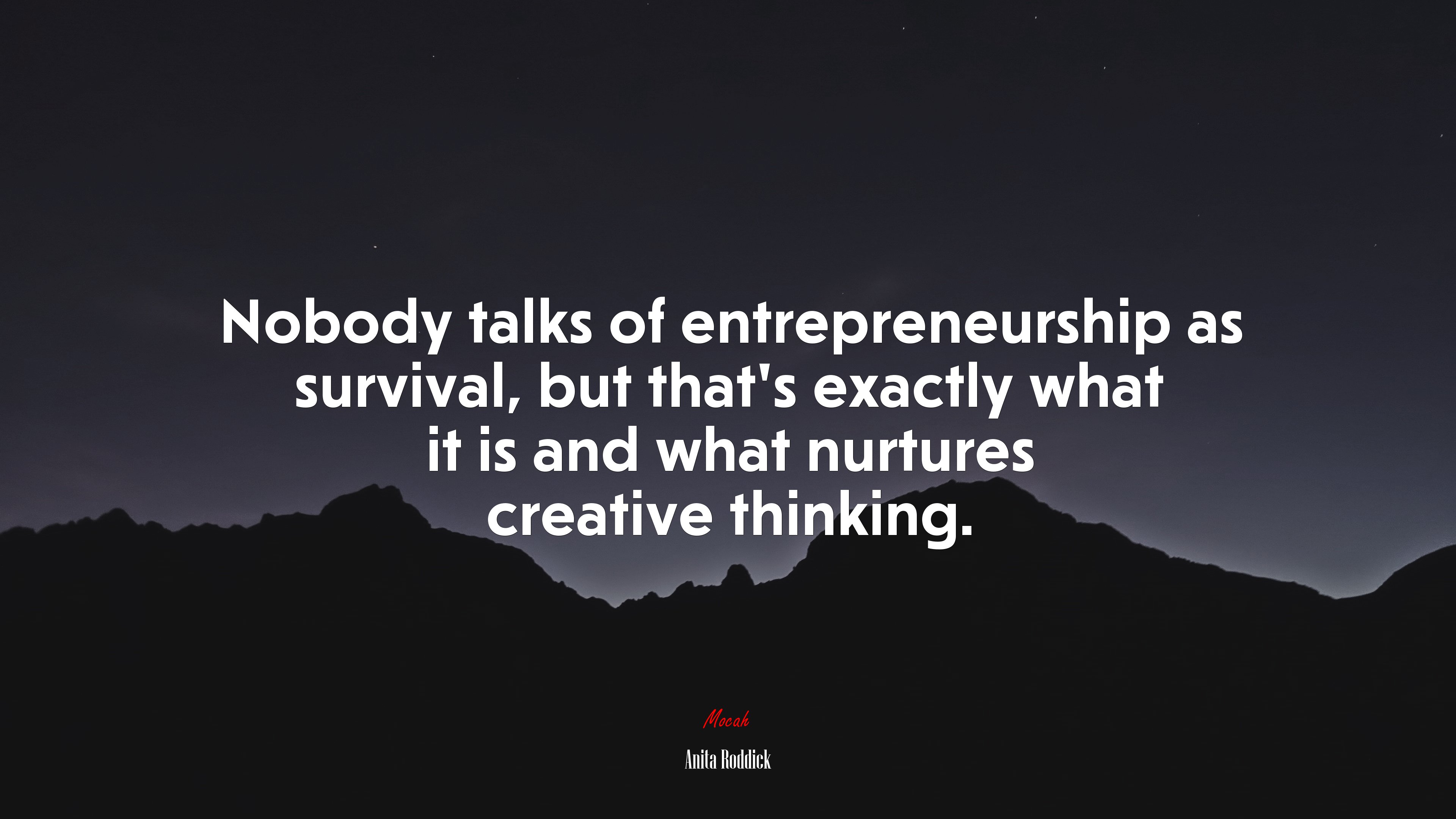Nobody talks of entrepreneurship as survival, but that’s exactly what it is and what nurtures creative thinking. | Anita Roddick quote HD Wallpaper