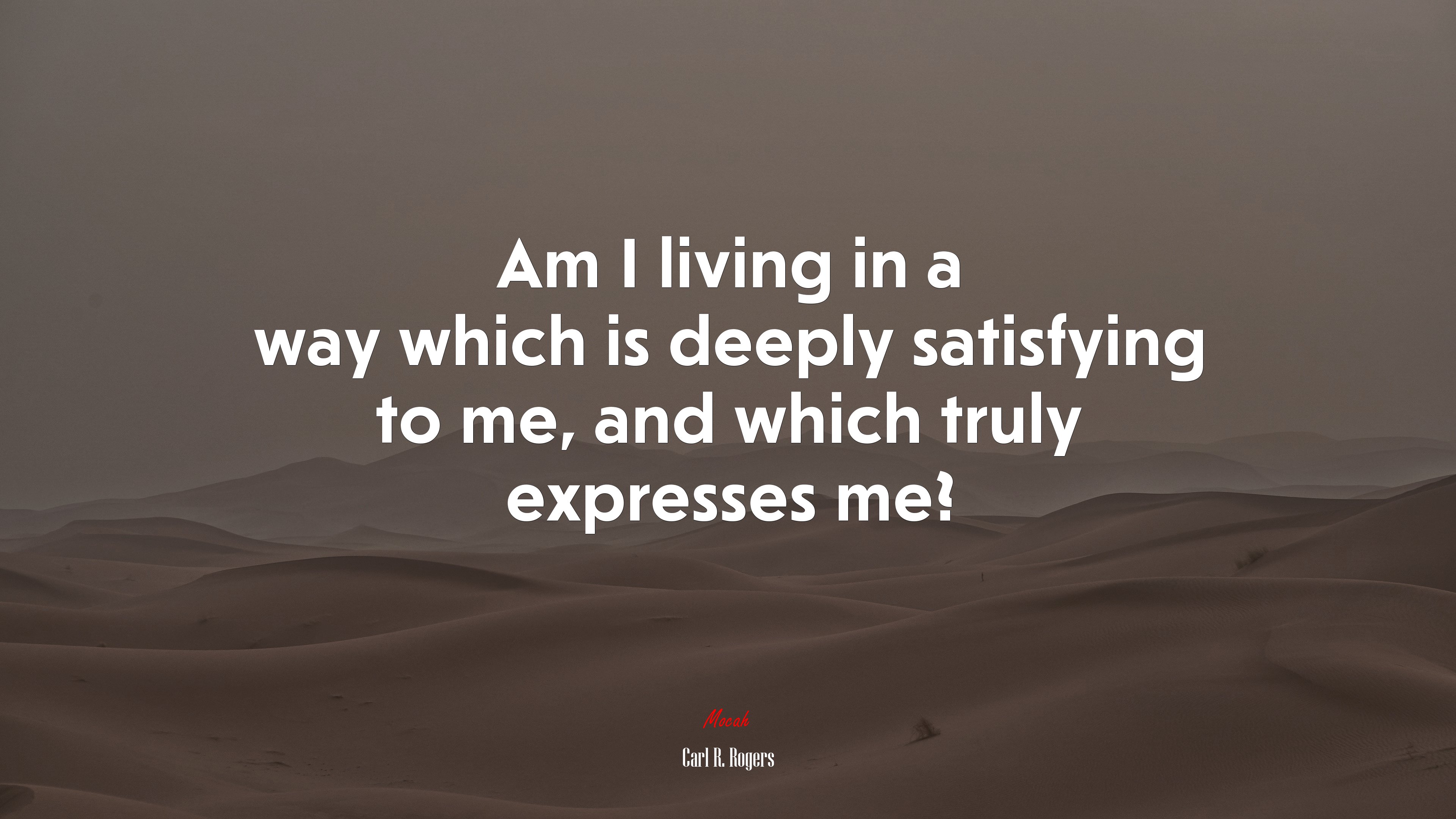 Am I living in a way which is deeply satisfying to me, and which truly expresses me? | Carl R. Rogers quote HD Wallpaper