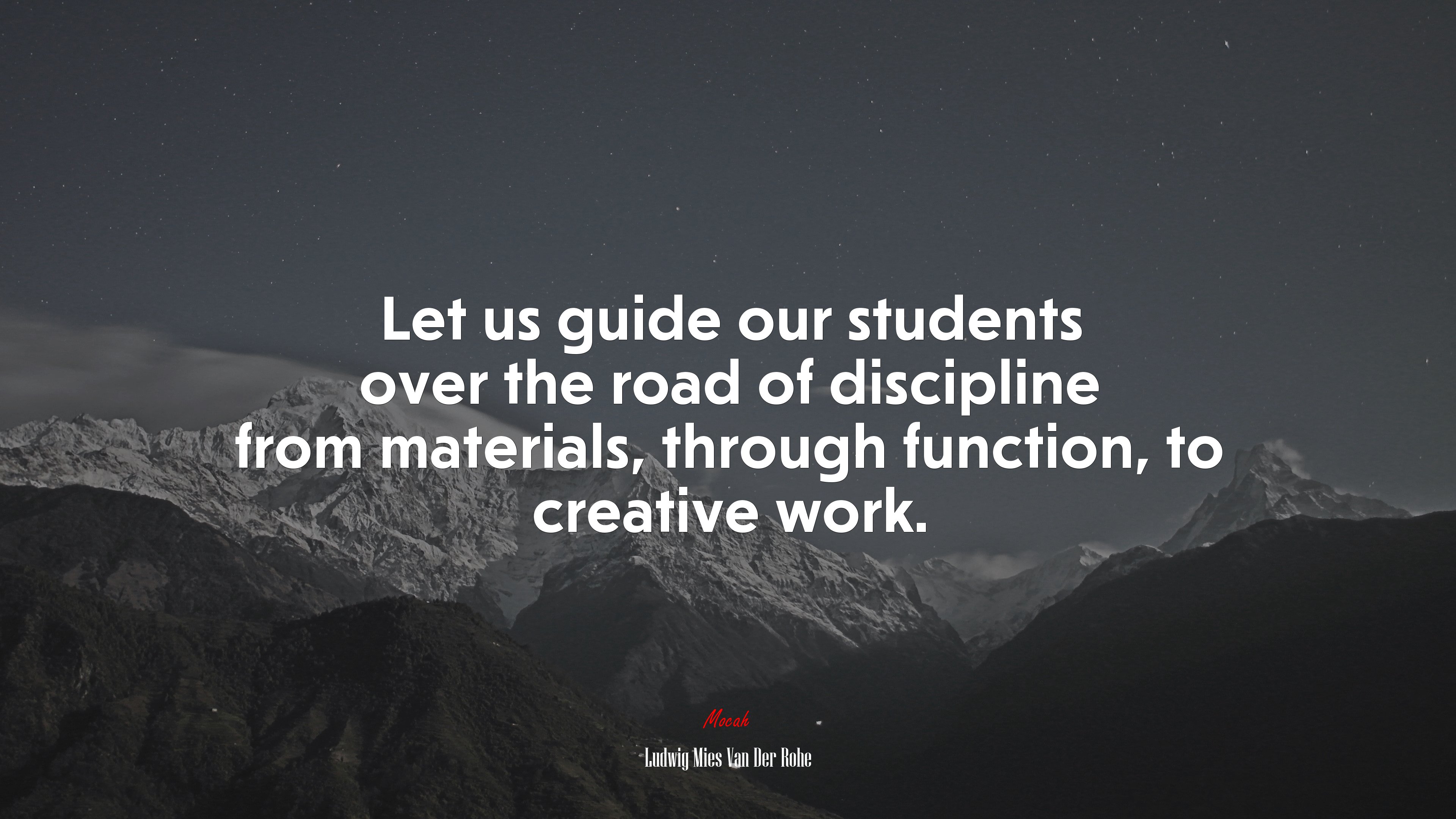 Let us guide our students over the road of discipline from materials, through function, to creative work. | Ludwig Mies Van Der Rohe quote HD Wallpaper