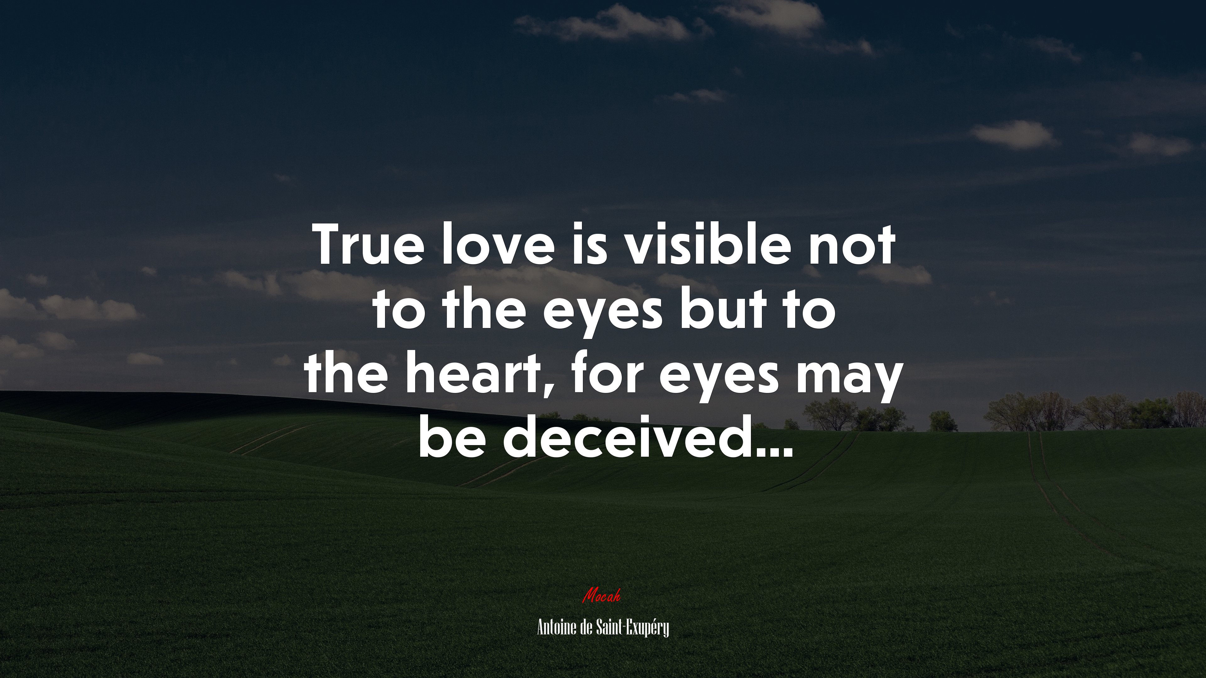 True love is visible not to the eyes but to the heart, for eyes may be deceived... | Antoine de Saint-Exupéry quote HD Wallpaper