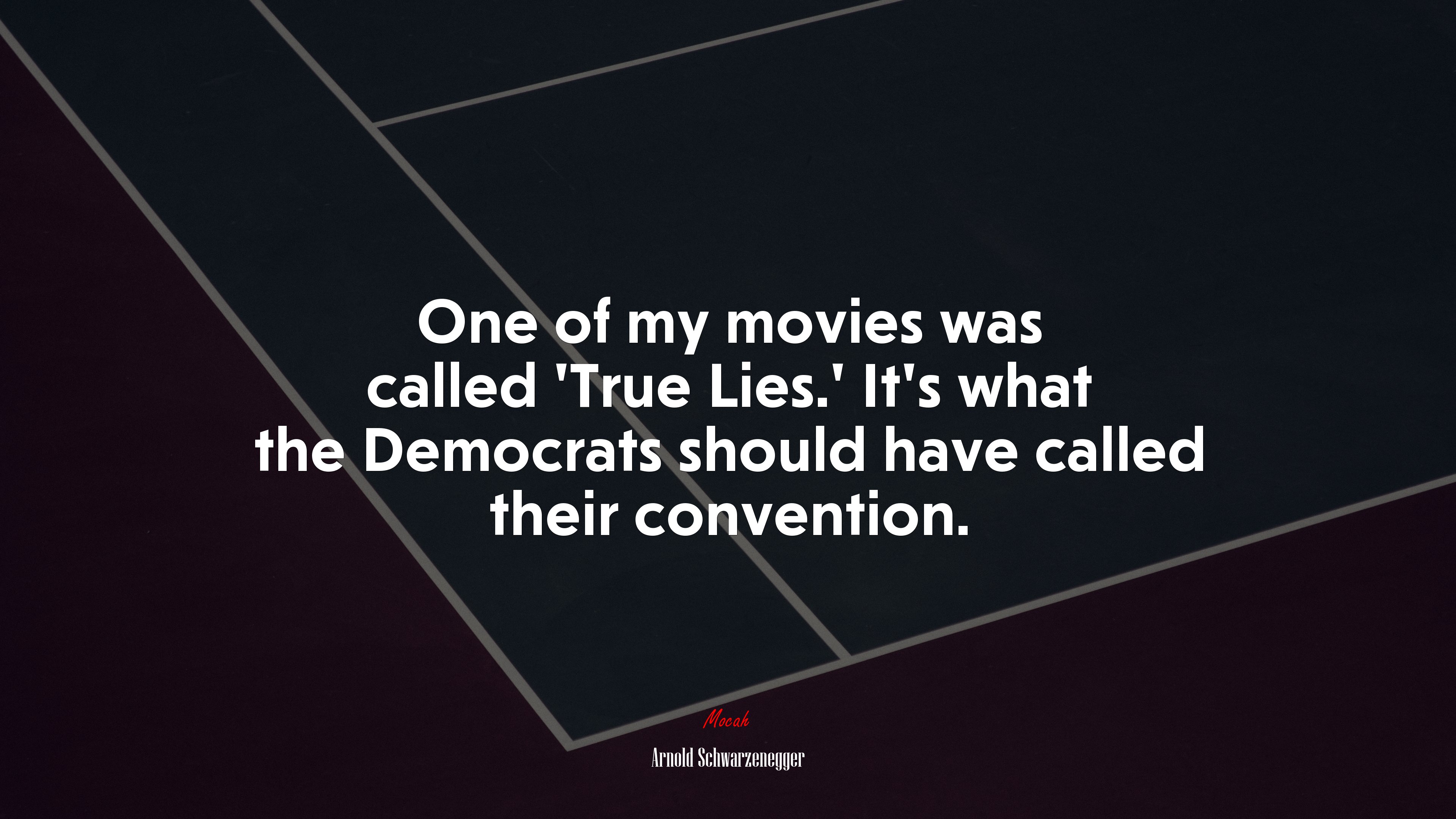 One of my movies was called ‘True Lies.’ It’s what the Democrats should have called their convention. | Arnold Schwarzenegger quote HD Wallpaper