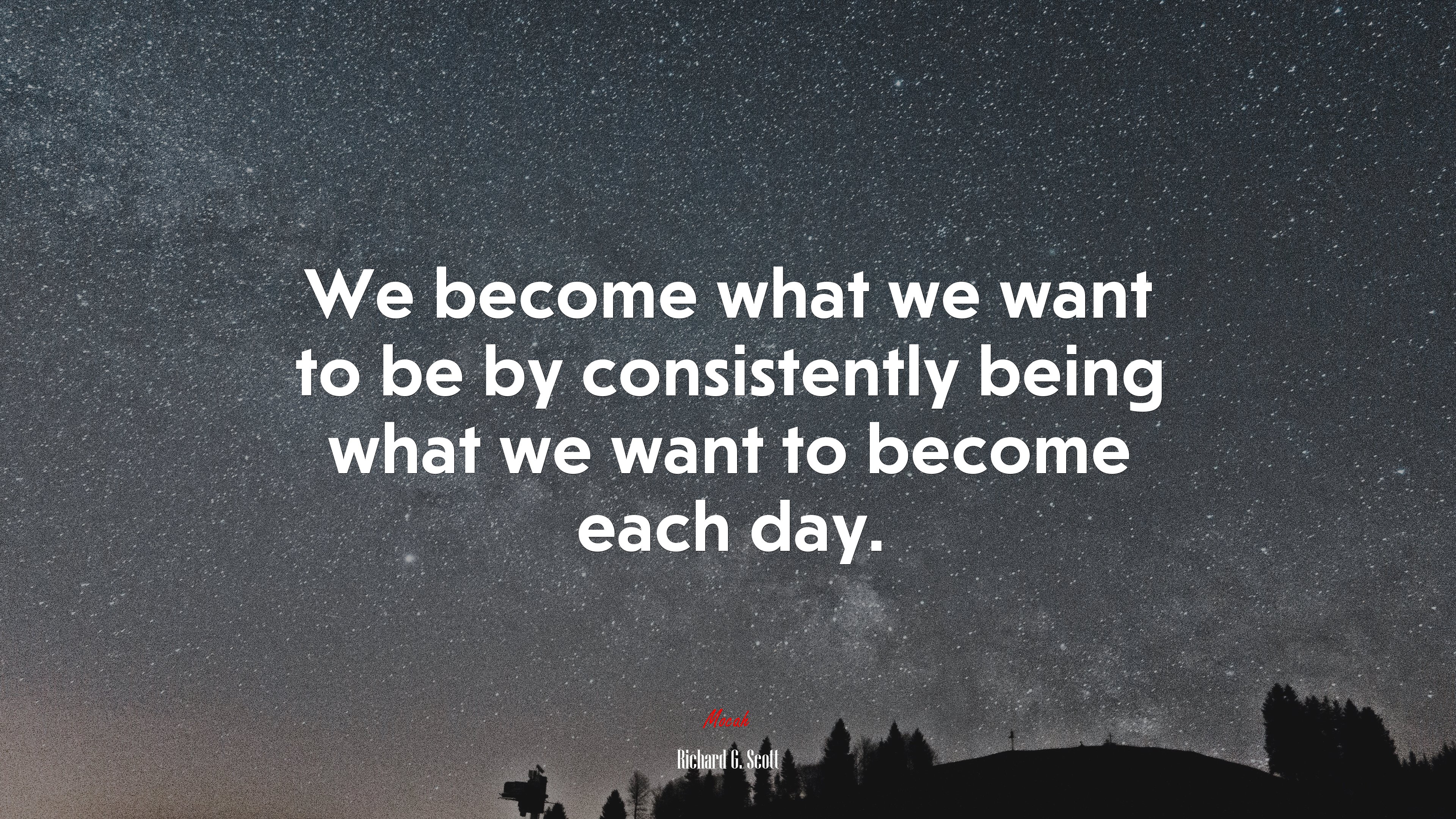 We become what we want to be by consistently being what we want to become each day. | Richard G. Scott quote HD Wallpaper
