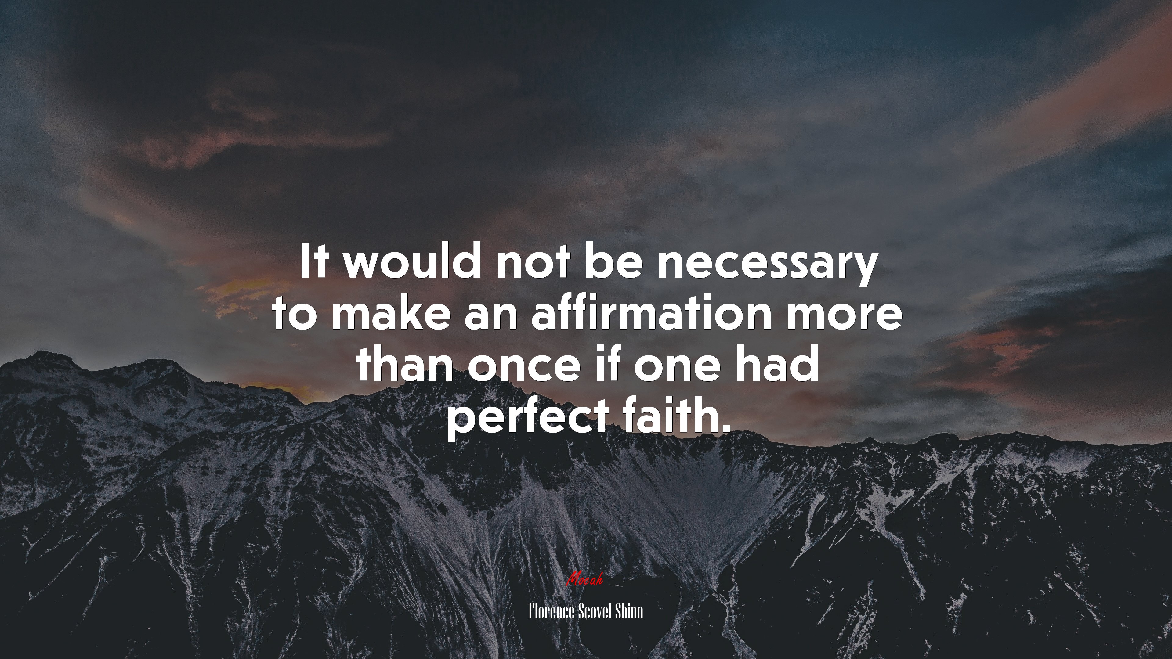 It would not be necessary to make an affirmation more than once if one had perfect faith. | Florence Scovel Shinn quote HD Wallpaper