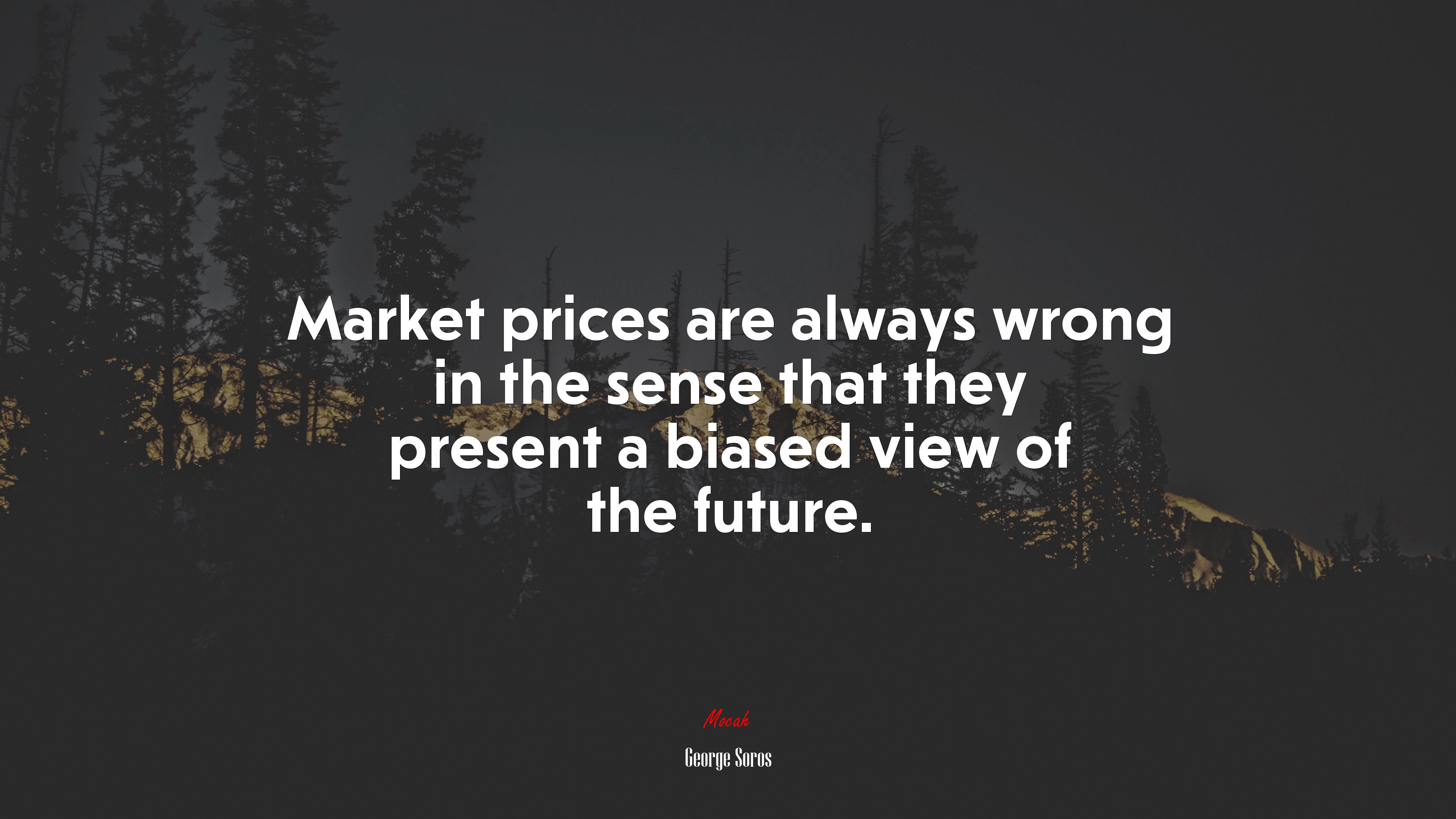 Market prices are always wrong in the sense that they present a biased view of the future. | George Soros quote HD Wallpaper