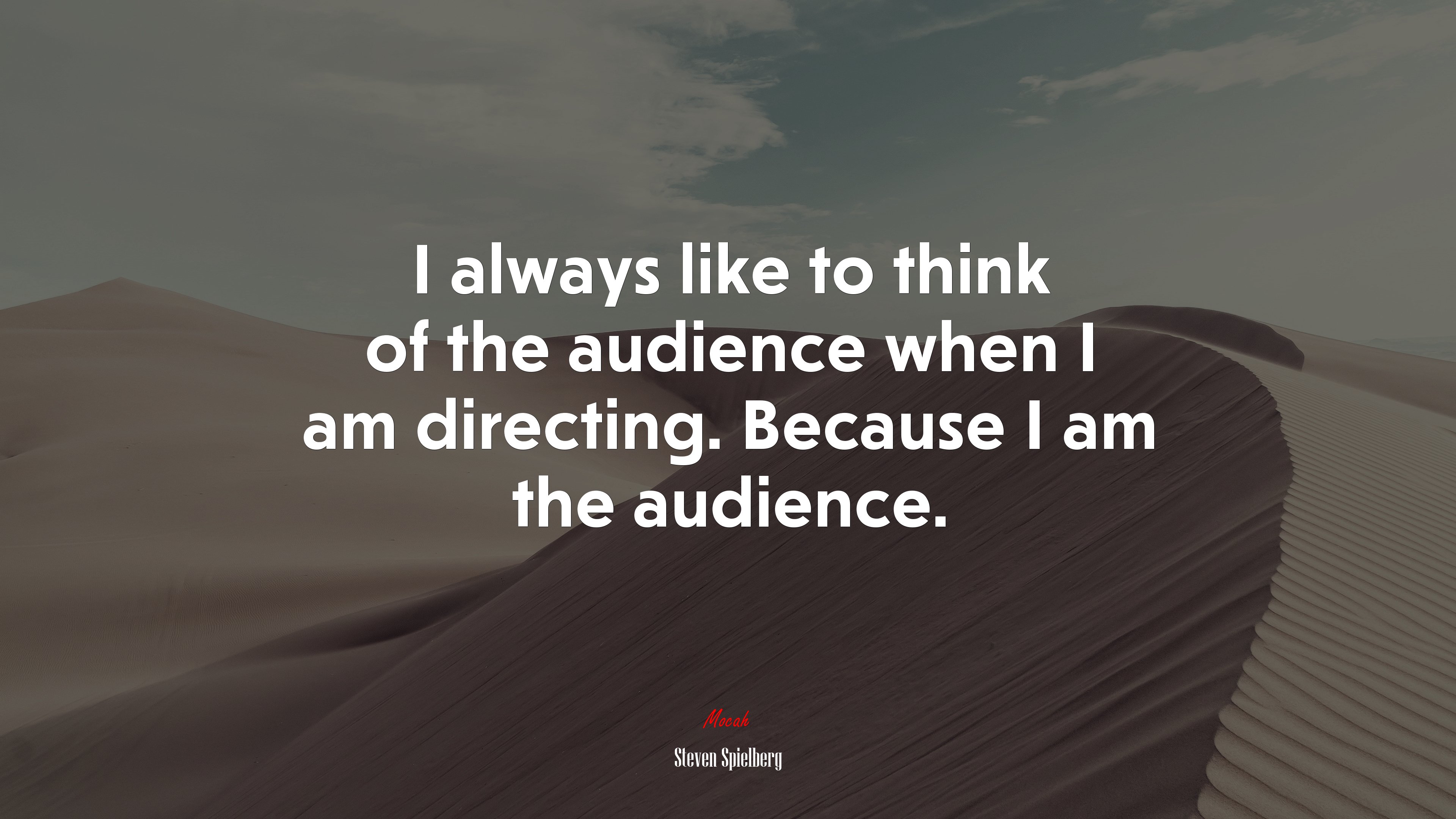 I always like to think of the audience when I am directing. Because I am the audience. | Steven Spielberg quote HD Wallpaper