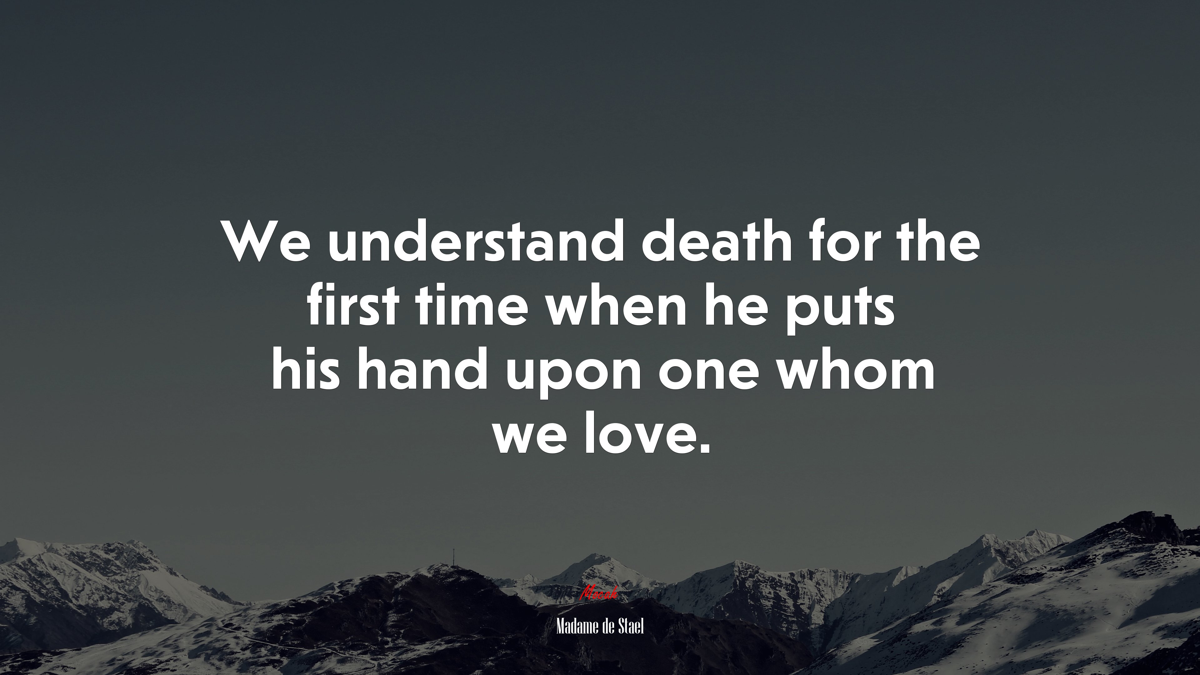 We understand death for the first time when he puts his hand upon one whom we love. | Madame de Stael quote HD Wallpaper