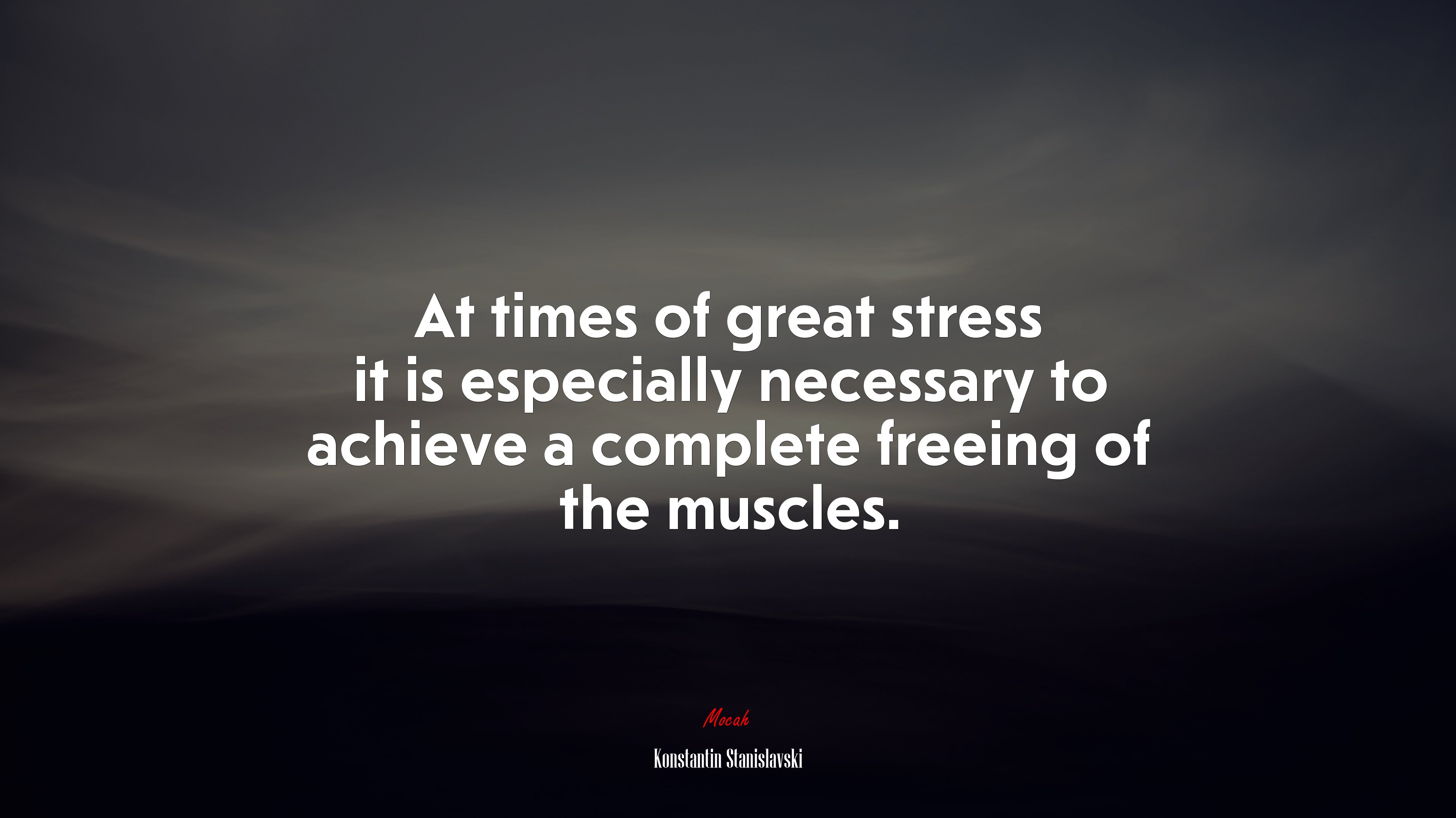 At times of great stress it is especially necessary to achieve a complete freeing of the muscles. | Konstantin Stanislavski quote HD Wallpaper