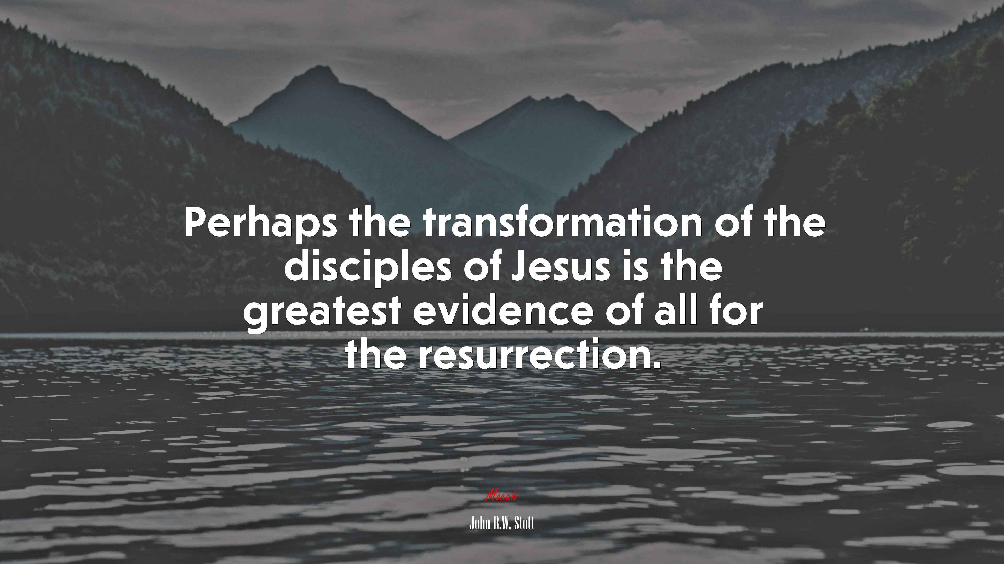 Perhaps the transformation of the disciples of Jesus is the greatest evidence of all for the resurrection. | John R.W. Stott quote HD Wallpaper