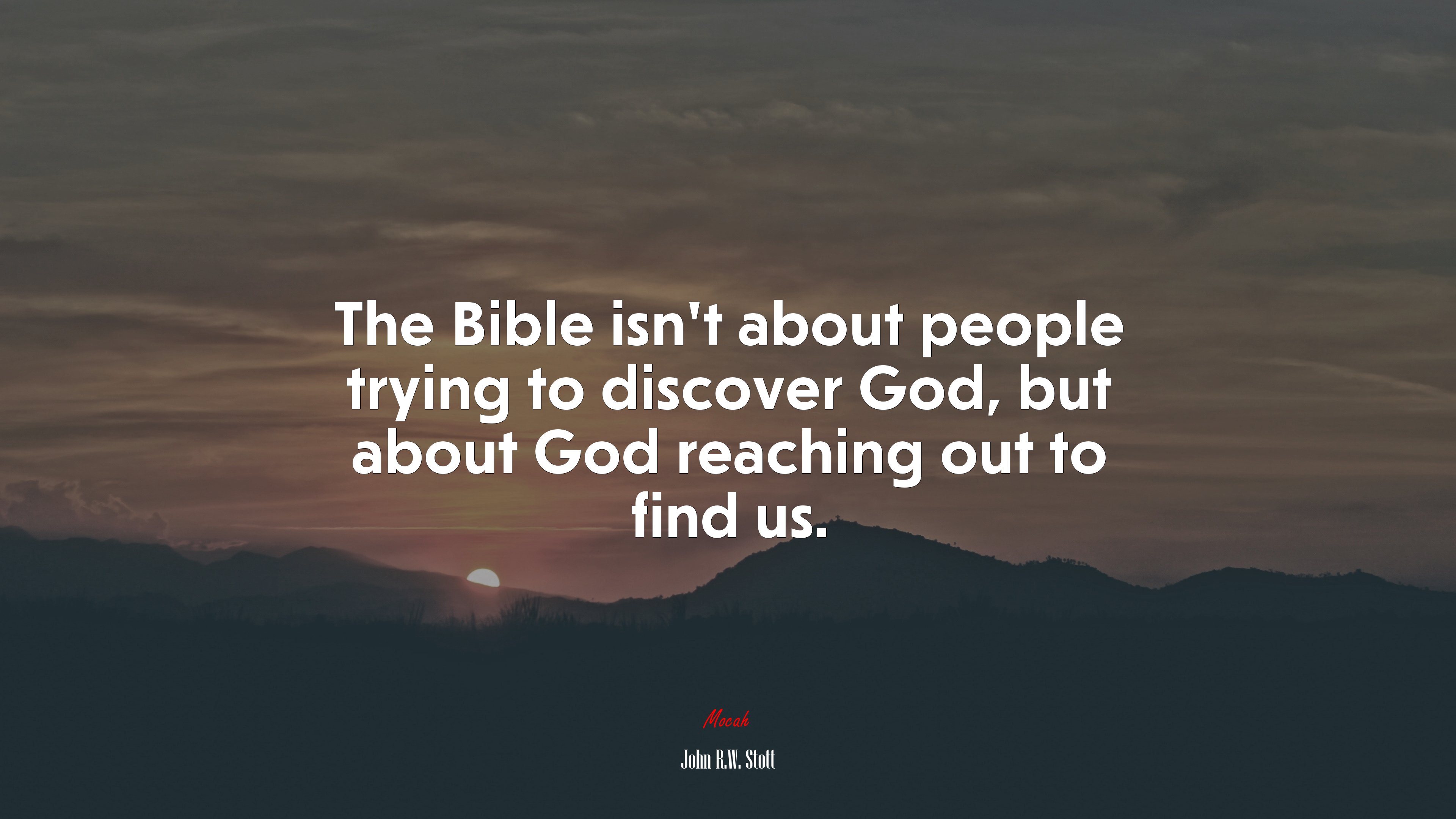 The Bible isn’t about people trying to discover God, but about God reaching out to find us. | John R.W. Stott quote HD Wallpaper