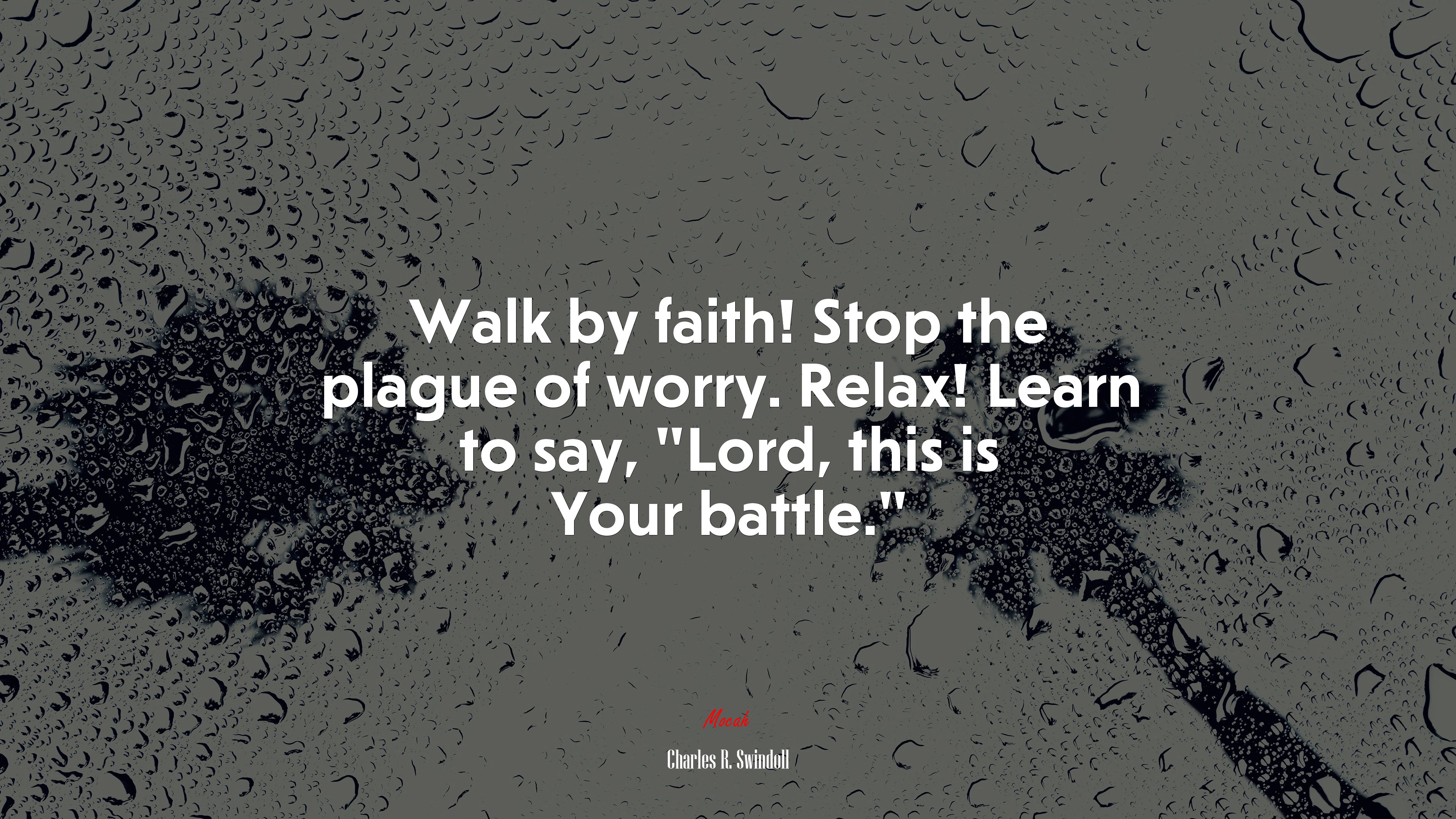 Walk by faith! Stop the plague of worry. Relax! Learn to say, “Lord, this is Your battle.” | Charles R. Swindoll quote HD Wallpaper