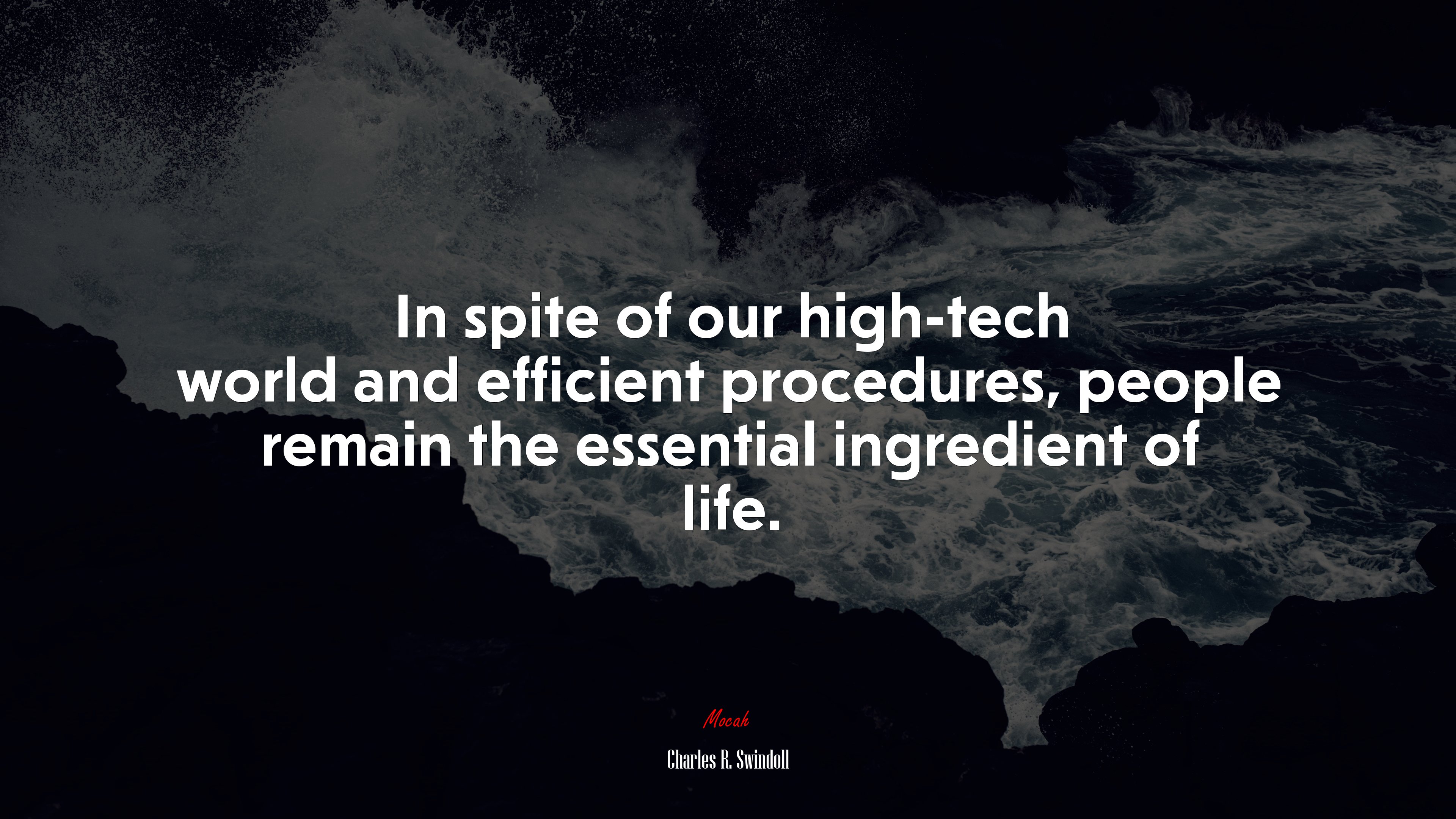 In spite of our high-tech world and efficient procedures, people remain the essential ingredient of life. | Charles R. Swindoll quote HD Wallpaper