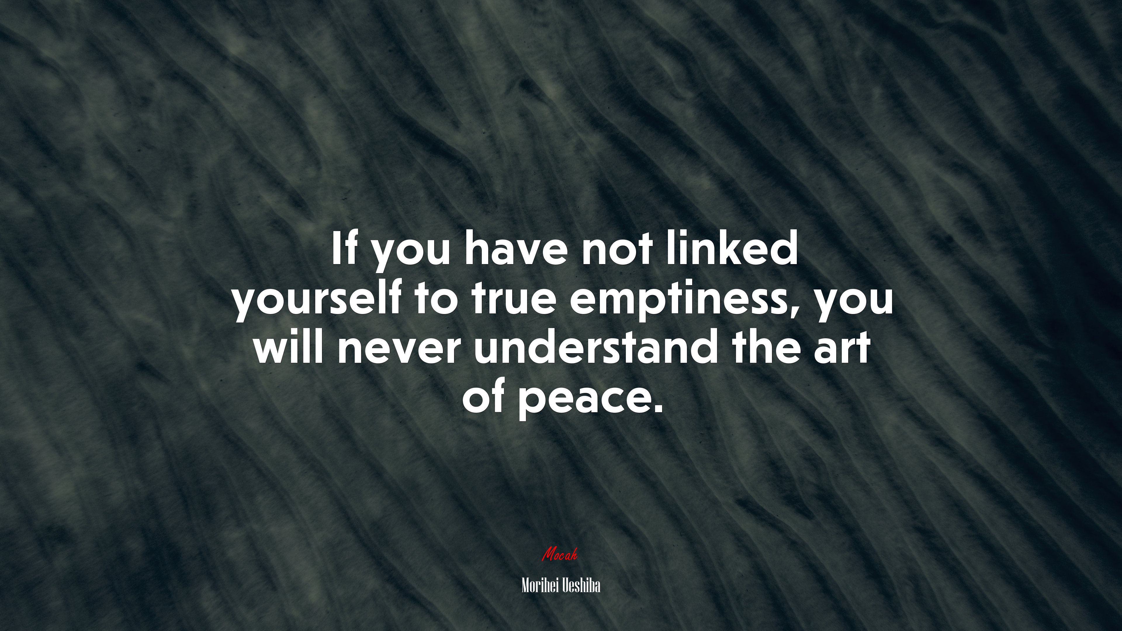 If you have not linked yourself to true emptiness, you will never understand the art of peace. | Morihei Ueshiba quote HD Wallpaper