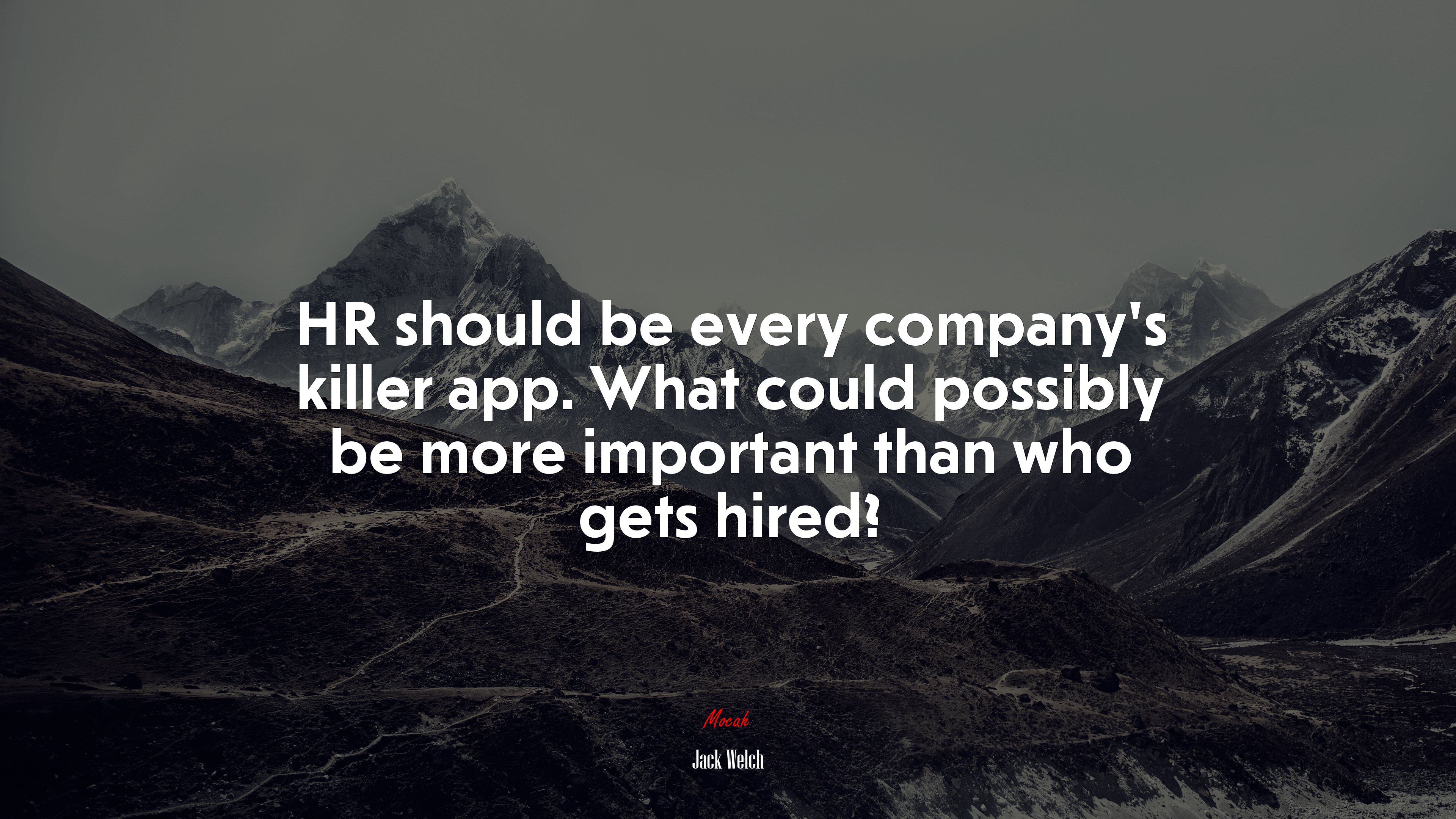 HR should be every company’s killer app. What could possibly be more important than who gets hired? | Jack Welch quote HD Wallpaper