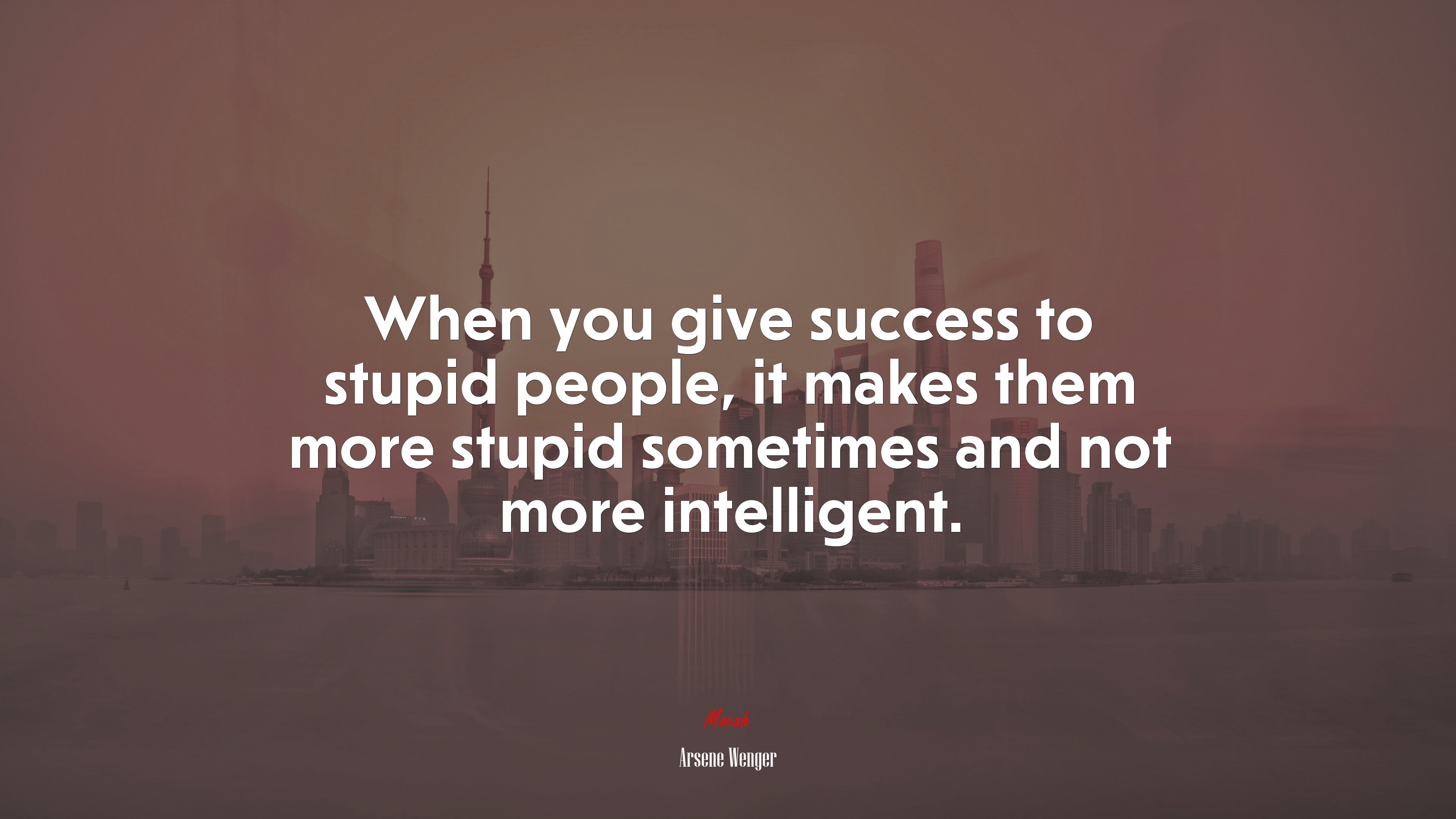 When you give success to stupid people, it makes them more stupid sometimes and not more intelligent. | Arsene Wenger quote HD Wallpaper