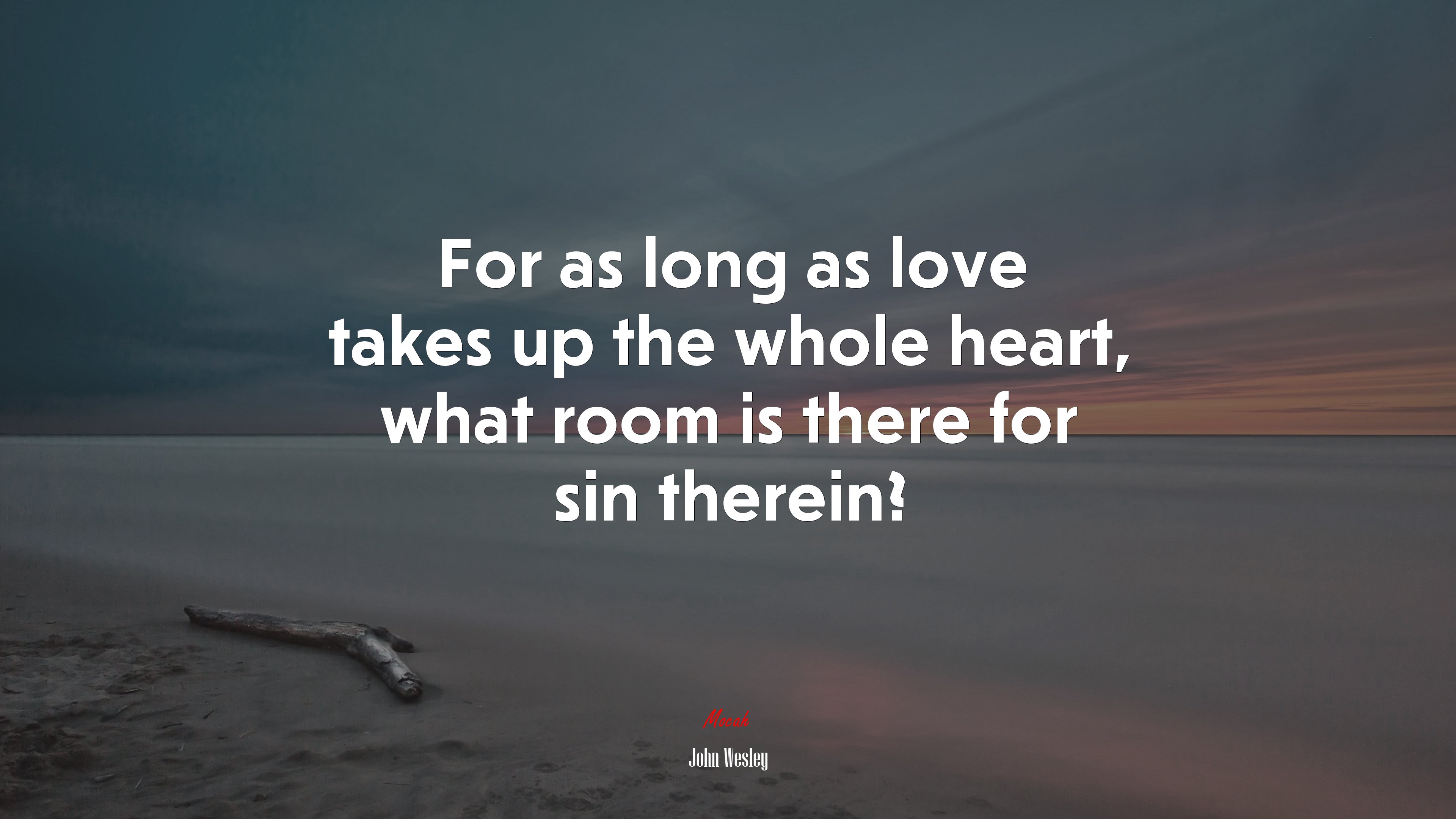 For as long as love takes up the whole heart, what room is there for sin therein? | John Wesley quote HD Wallpaper