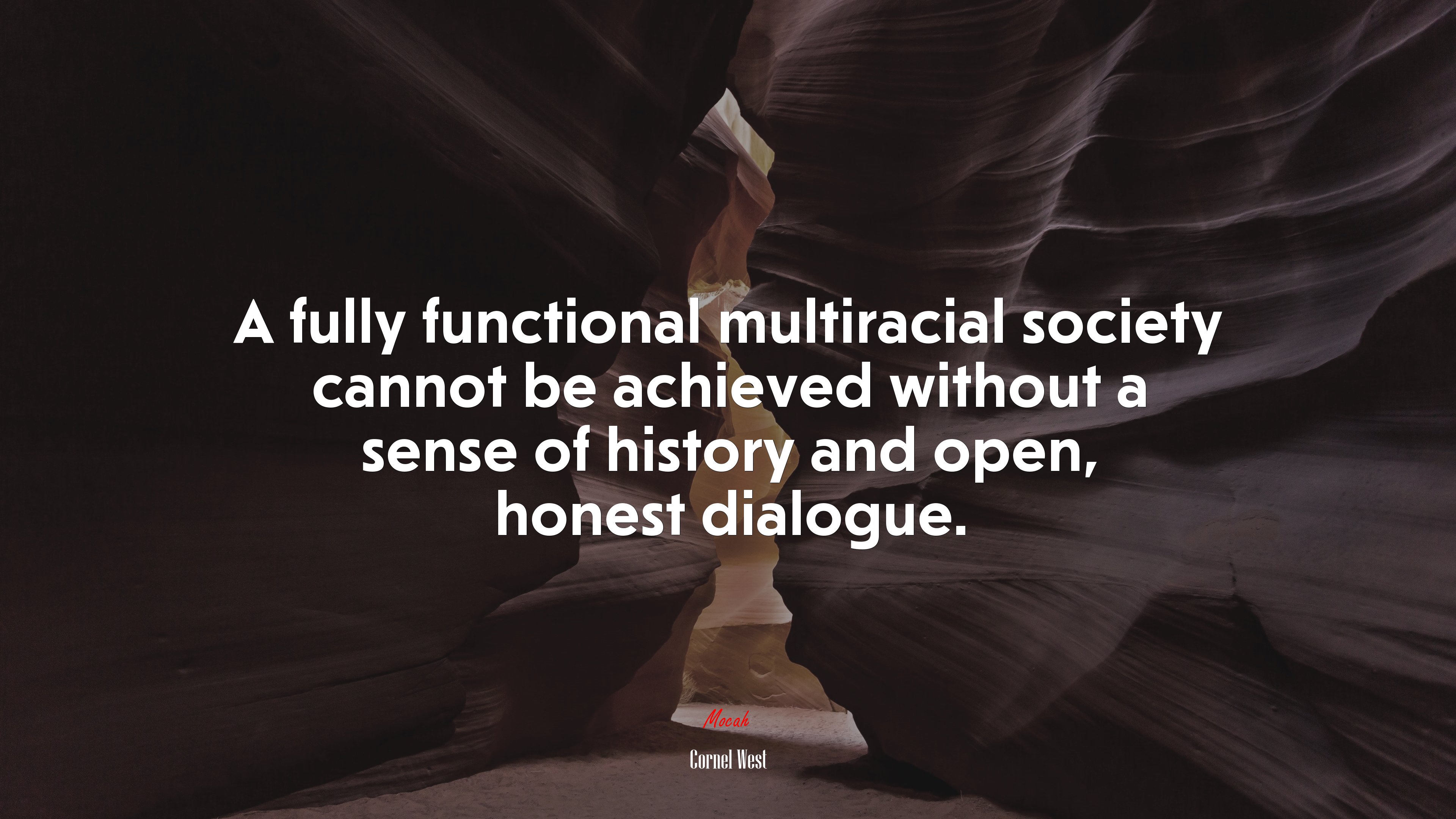 A fully functional multiracial society cannot be achieved without a sense of history and open, honest dialogue. | Cornel West quote HD Wallpaper
