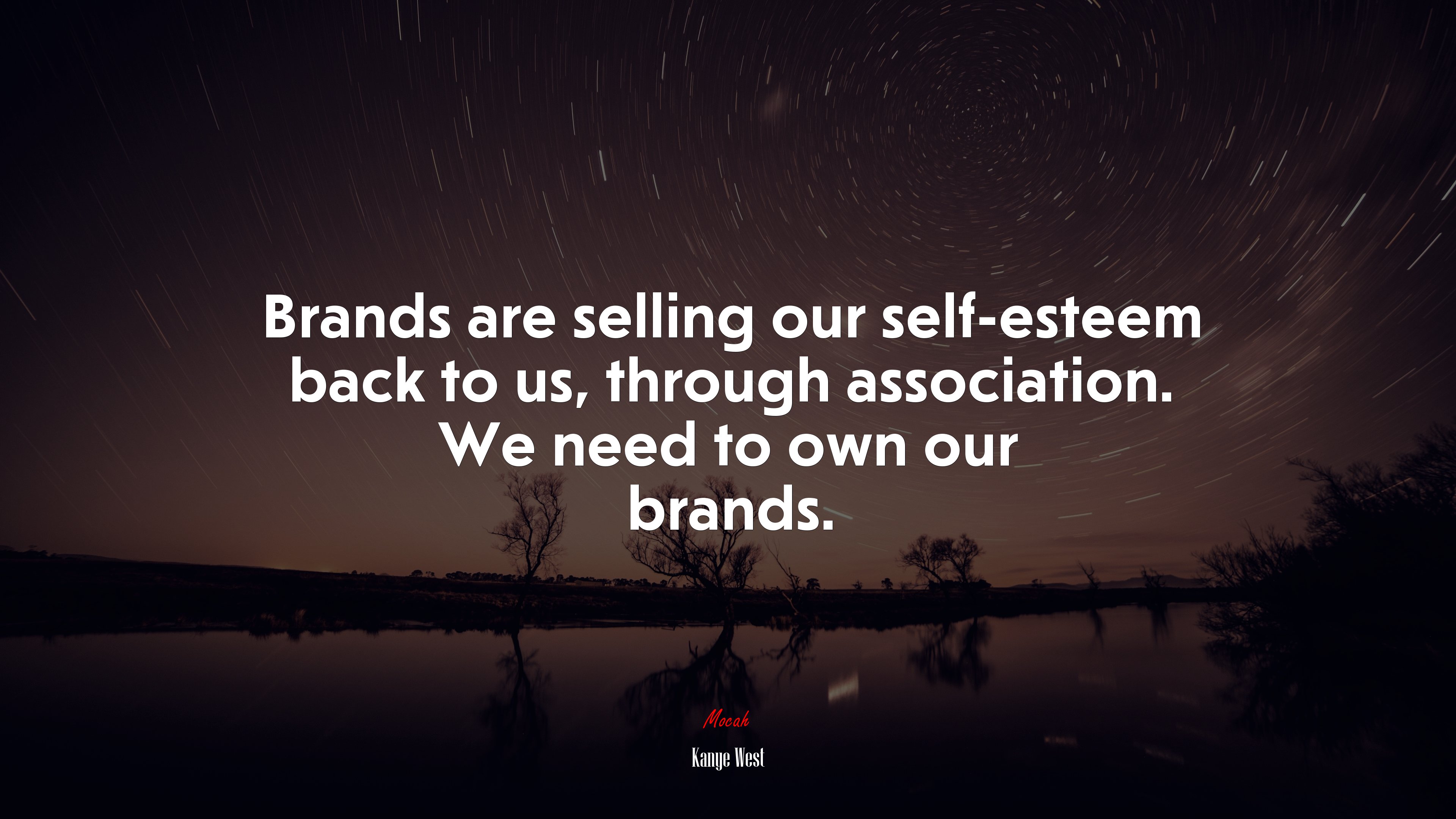 Brands are selling our self-esteem back to us, through association. We need to own our brands. | Kanye West quote HD Wallpaper