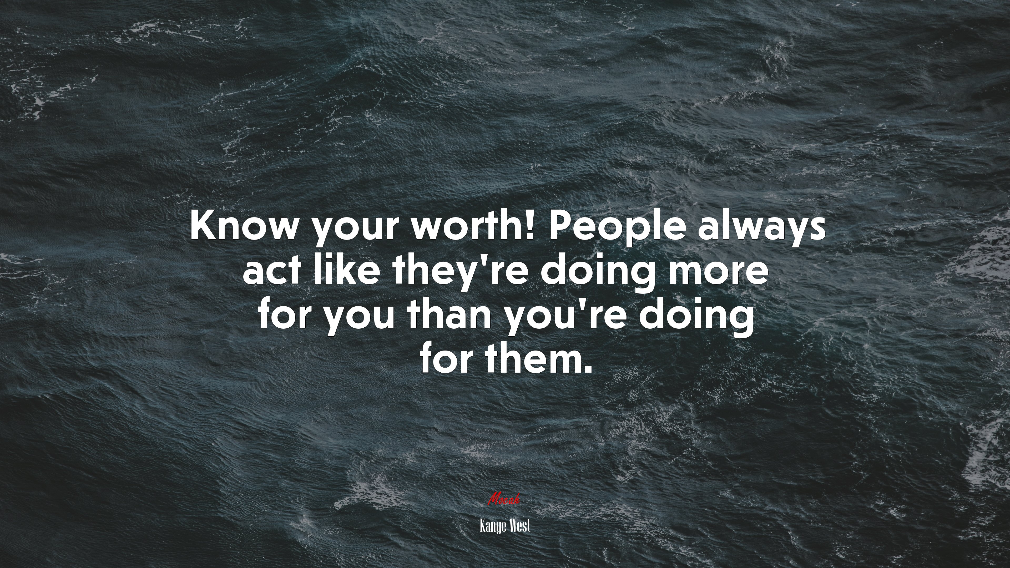 Know your worth! People always act like they’re doing more for you than you’re doing for them. | Kanye West quote HD Wallpaper