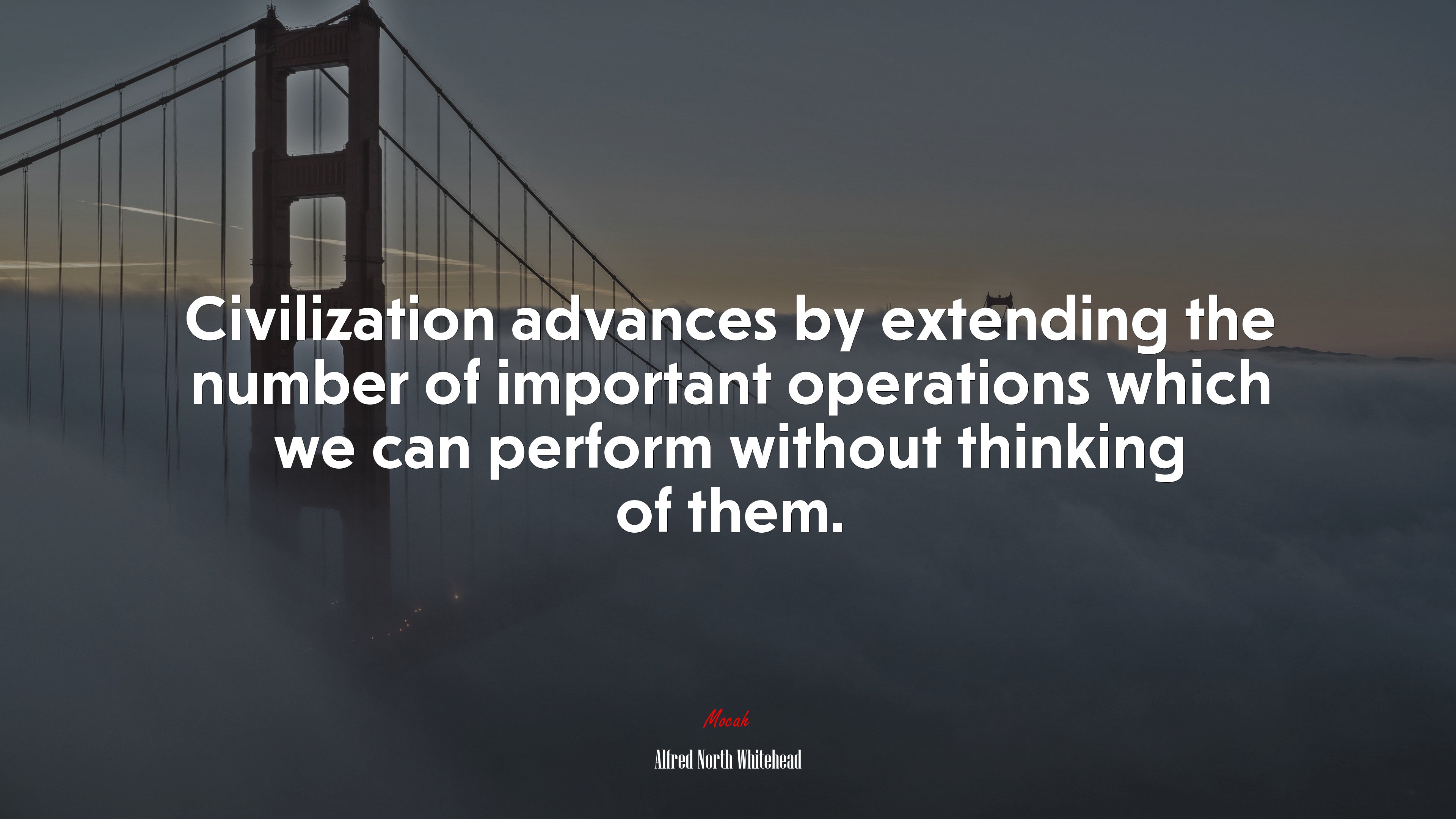 Civilization advances by extending the number of important operations which we can perform without thinking of them. | Alfred North Whitehead quote HD Wallpaper