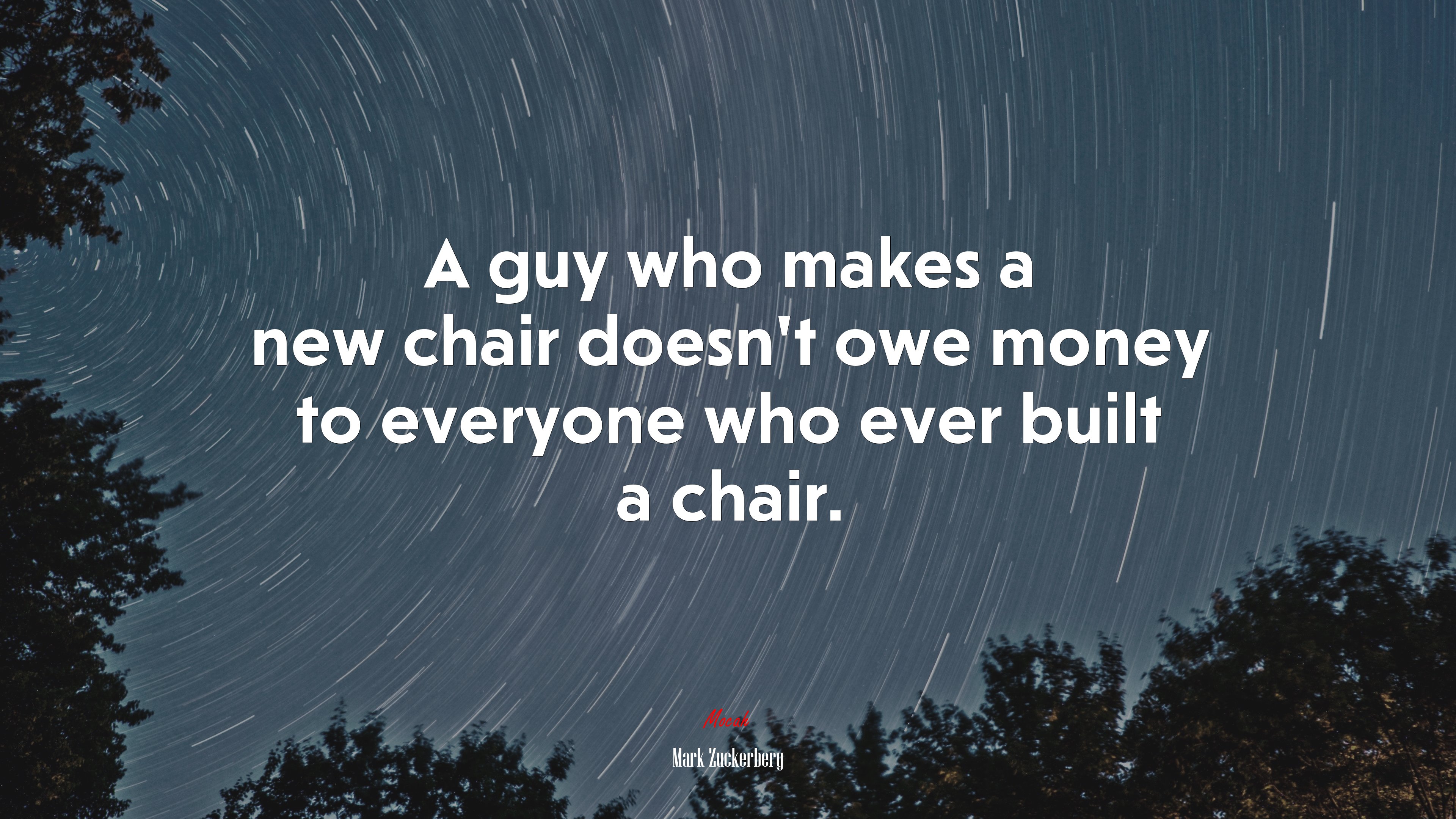 A guy who makes a new chair doesn’t owe money to everyone who ever built a chair. | Mark Zuckerberg quote HD Wallpaper