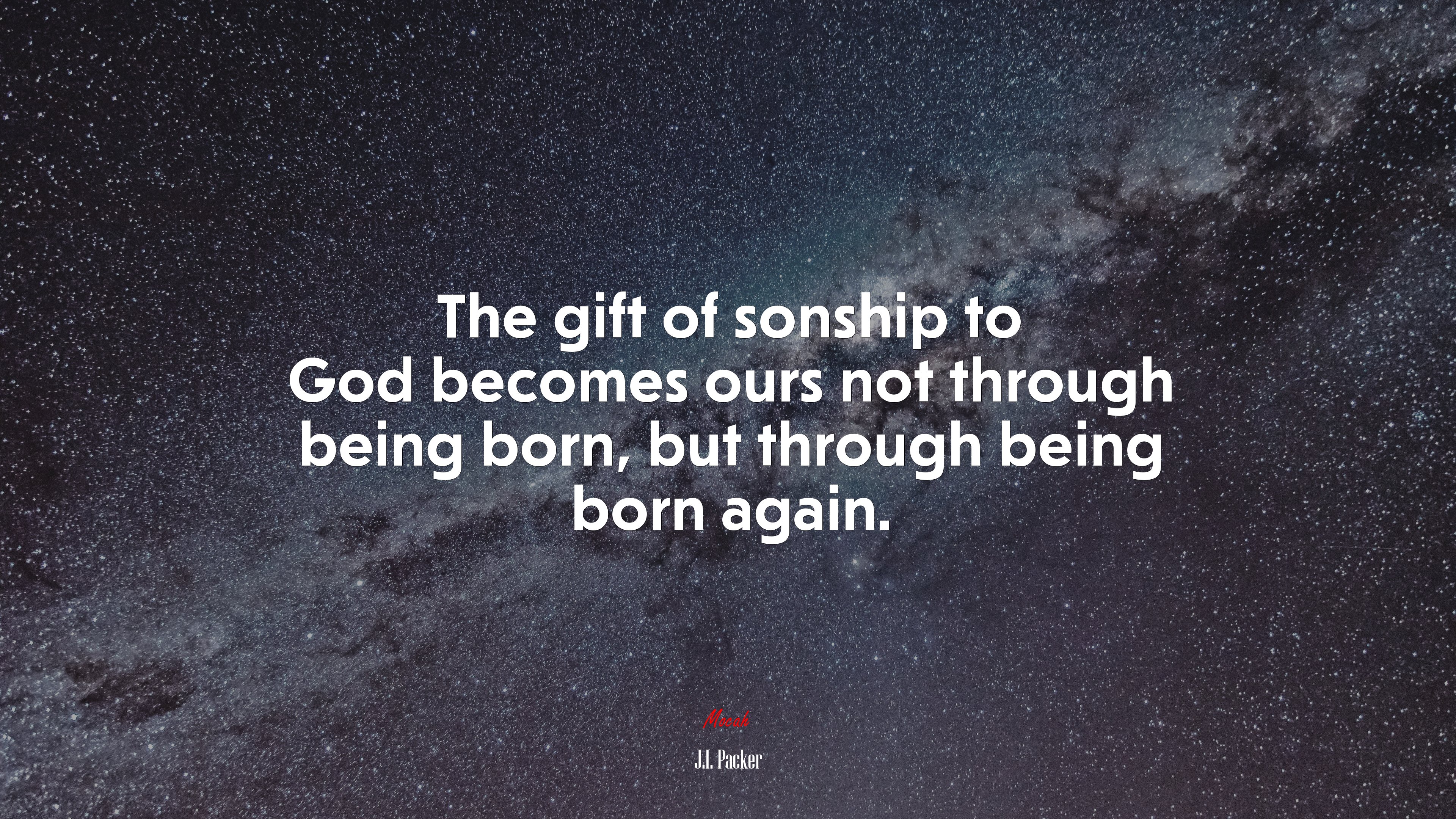 The gift of sonship to God becomes ours not through being born, but through being born again. | J.I. Packer quote HD Wallpaper