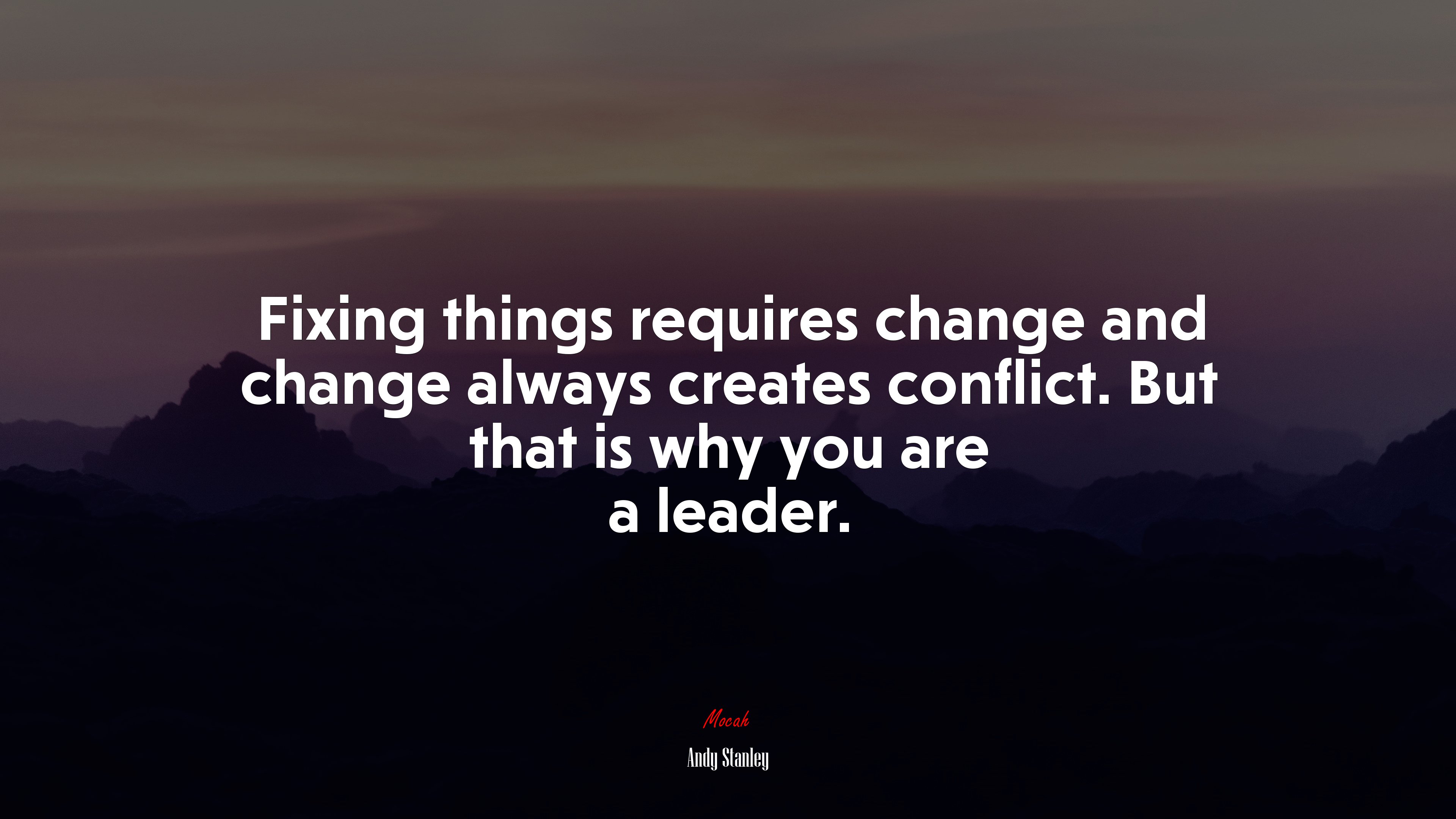 Fixing things requires change and change always creates conflict. But that is why you are a leader. | Andy Stanley quote HD Wallpaper