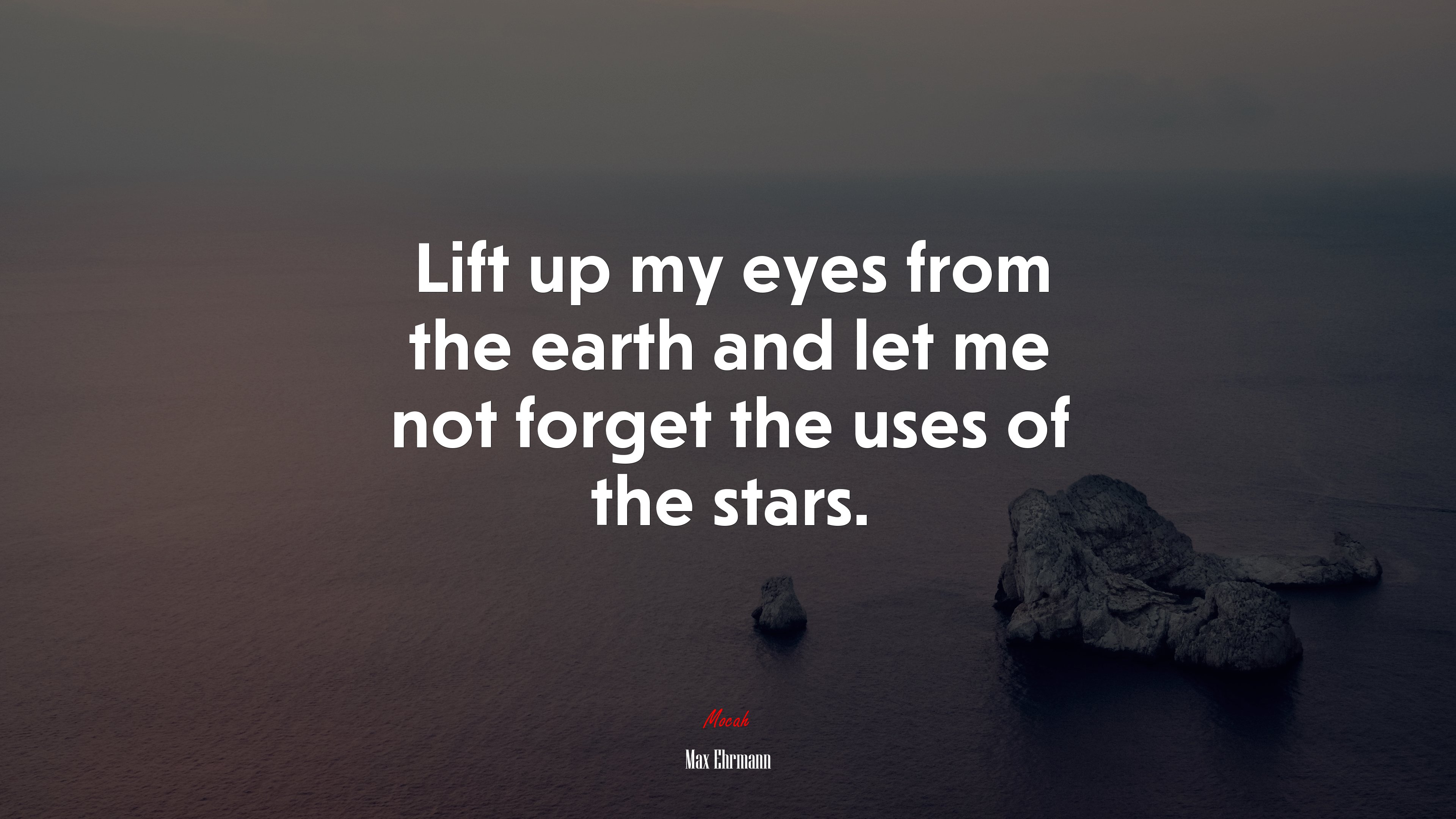 Lift up my eyes from the earth and let me not forget the uses of the stars. | Max Ehrmann quote HD Wallpaper