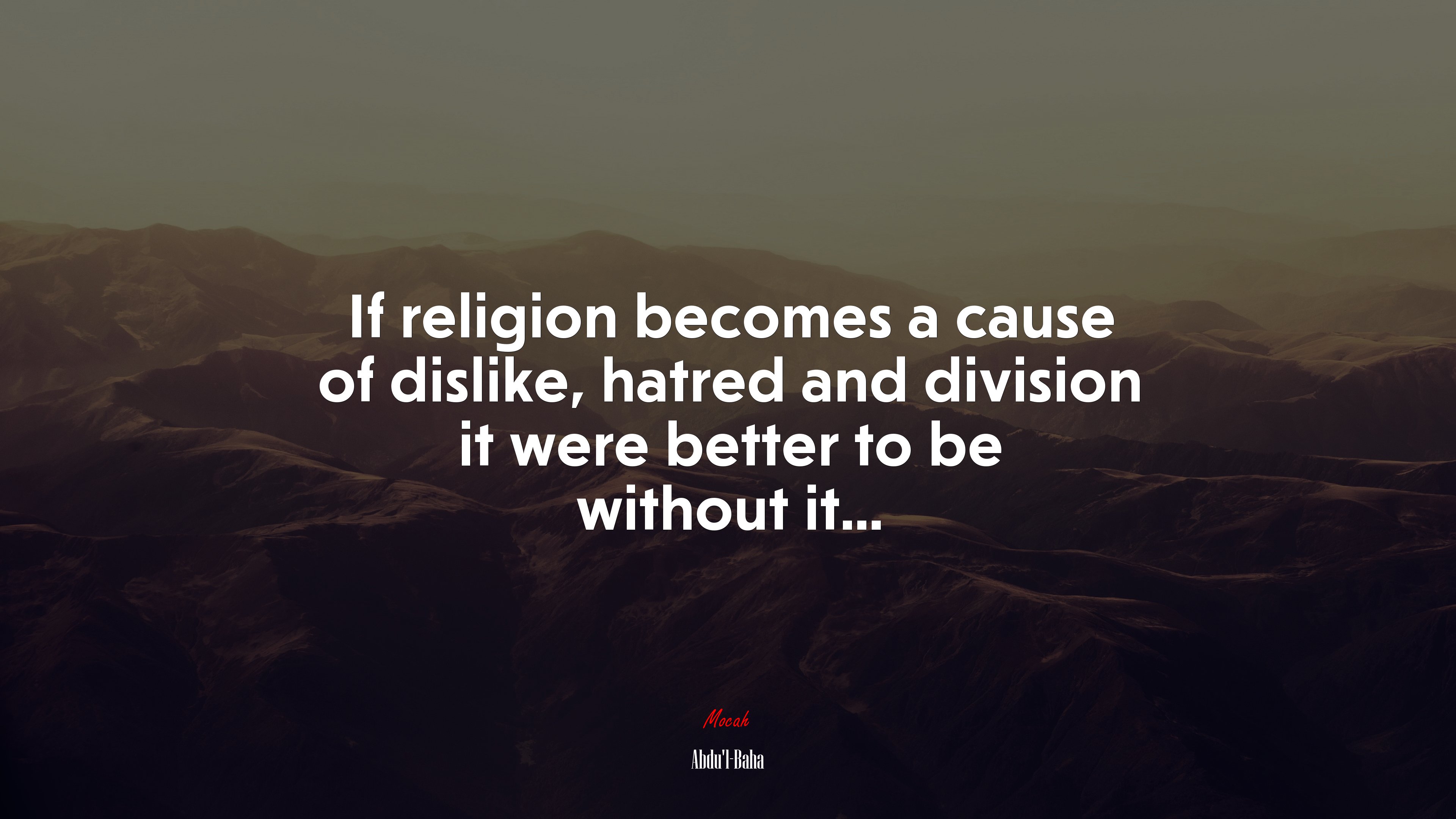 If religion becomes a cause of dislike, hatred and division it were better to be without it... | Abdul-Bahá quote HD Wallpaper