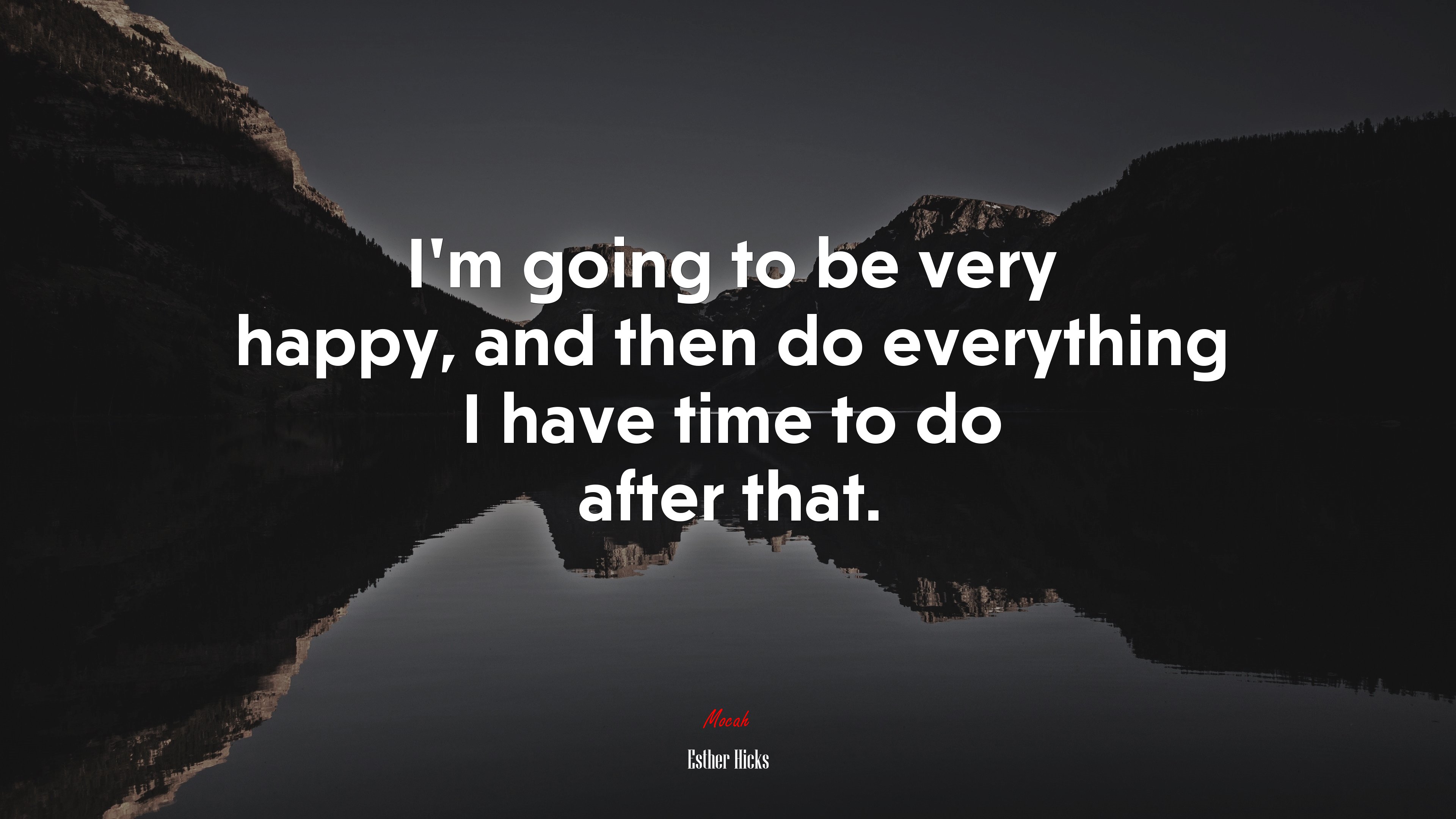 I’m going to be very happy, and then do everything I have time to do after that. | Esther Hicks quote HD Wallpaper
