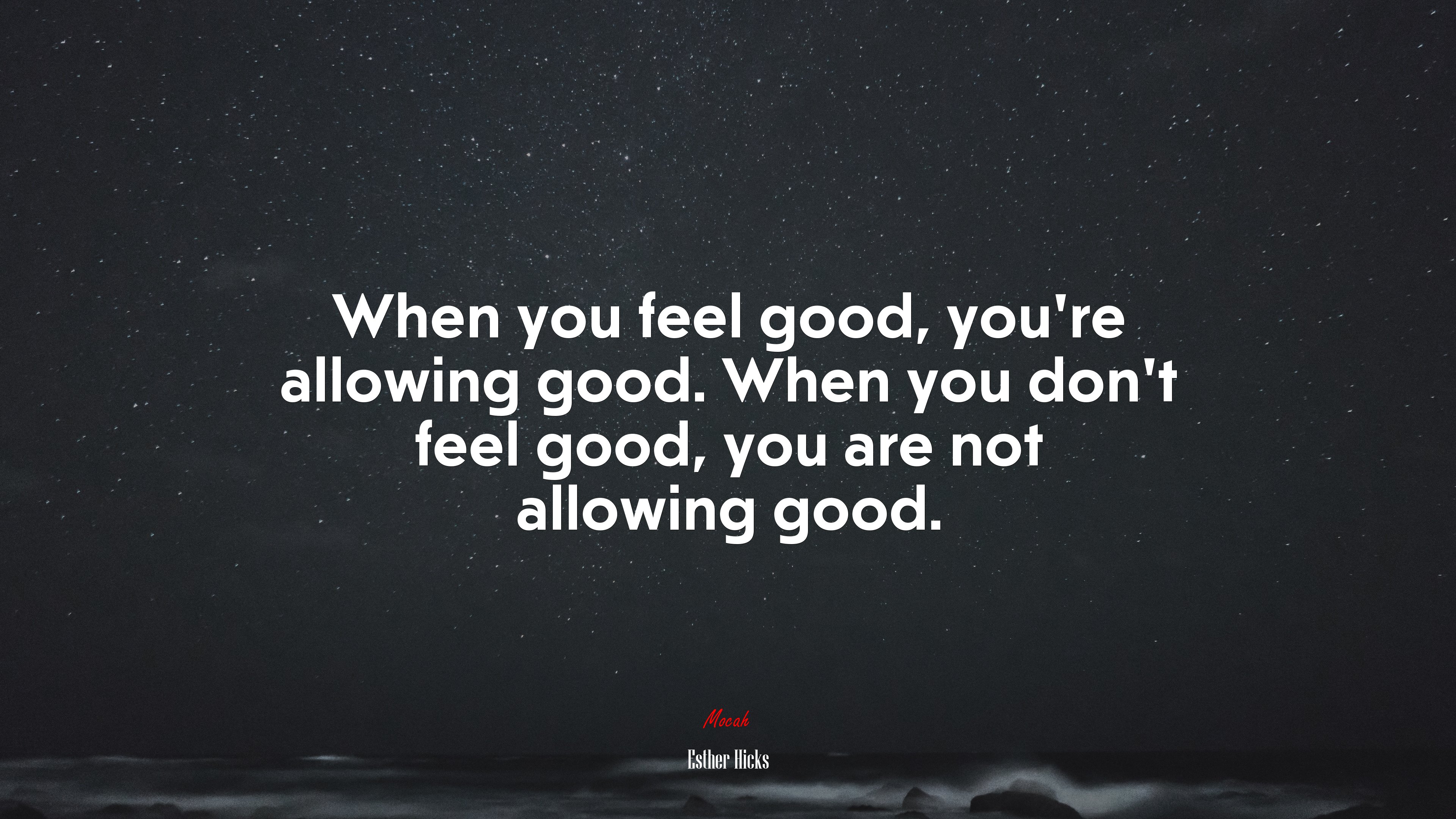When you feel good, you’re allowing good. When you don’t feel good, you are not allowing good. | Esther Hicks quote HD Wallpaper