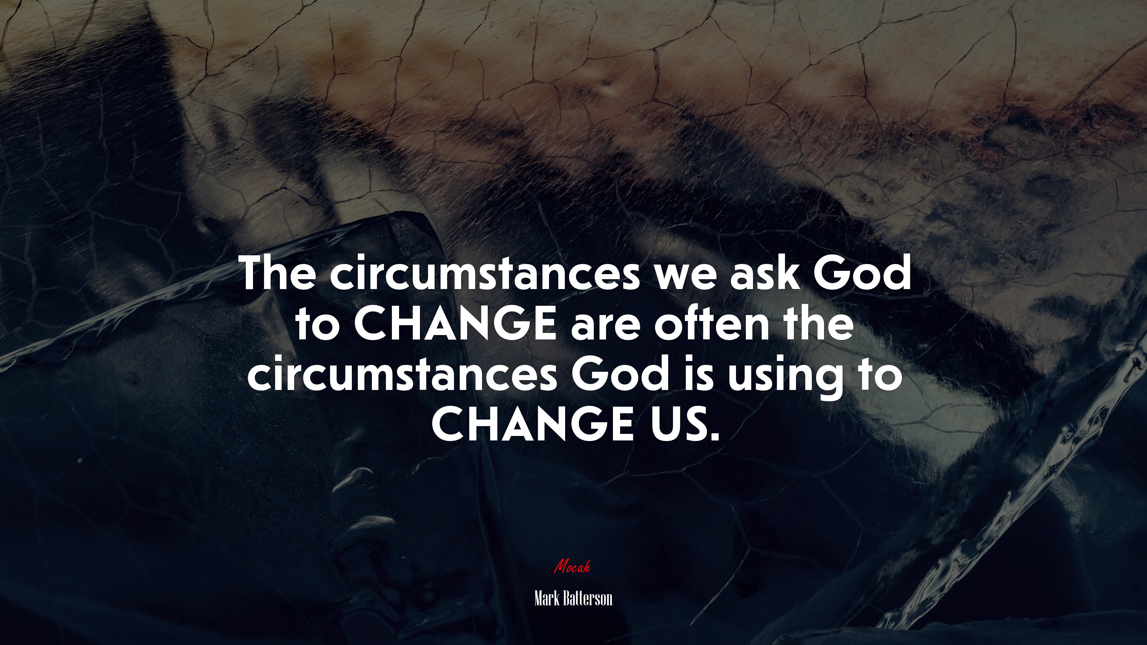 The circumstances we ask God to CHANGE are often the circumstances God is using to CHANGE US. | Mark Batterson quote HD Wallpaper