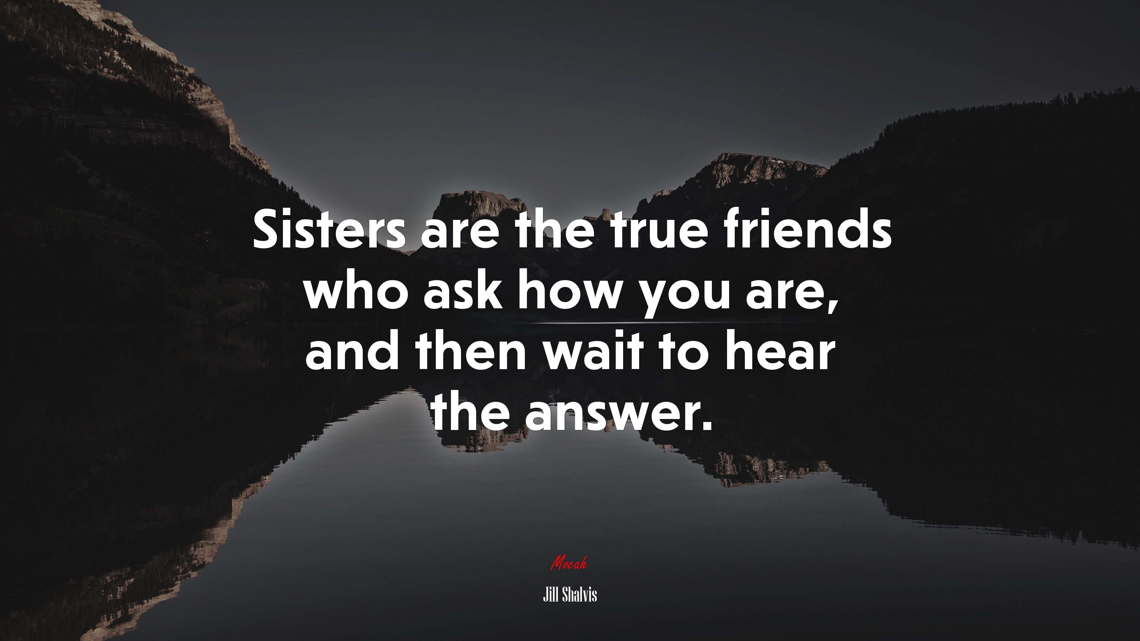 Sisters are the true friends who ask how you are, and then wait to hear the answer. | Jill Shalvis quote HD Wallpaper