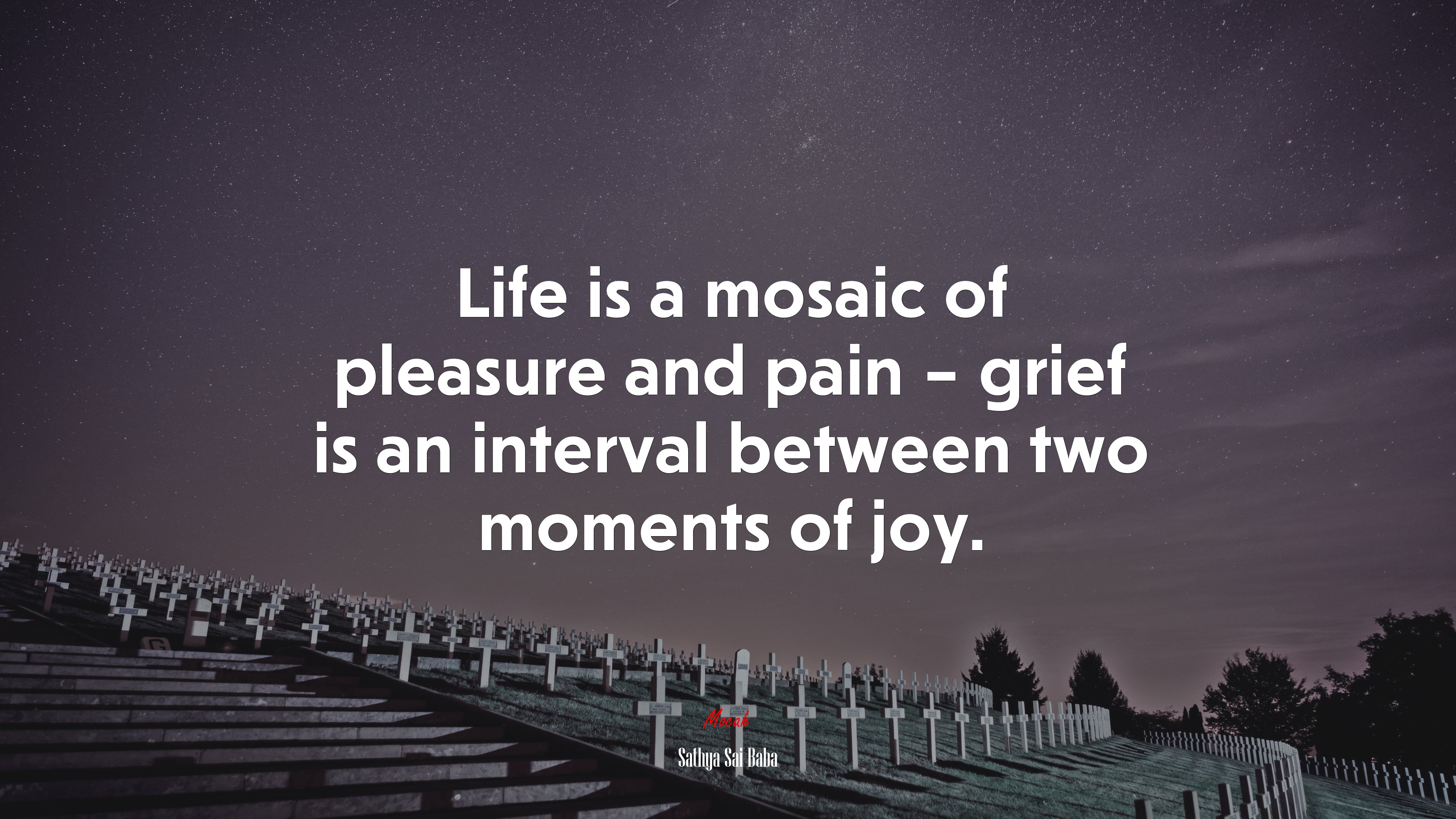 Life is a mosaic of pleasure and pain – grief is an interval between two moments of joy. | Sathya Sai Baba quote HD Wallpaper