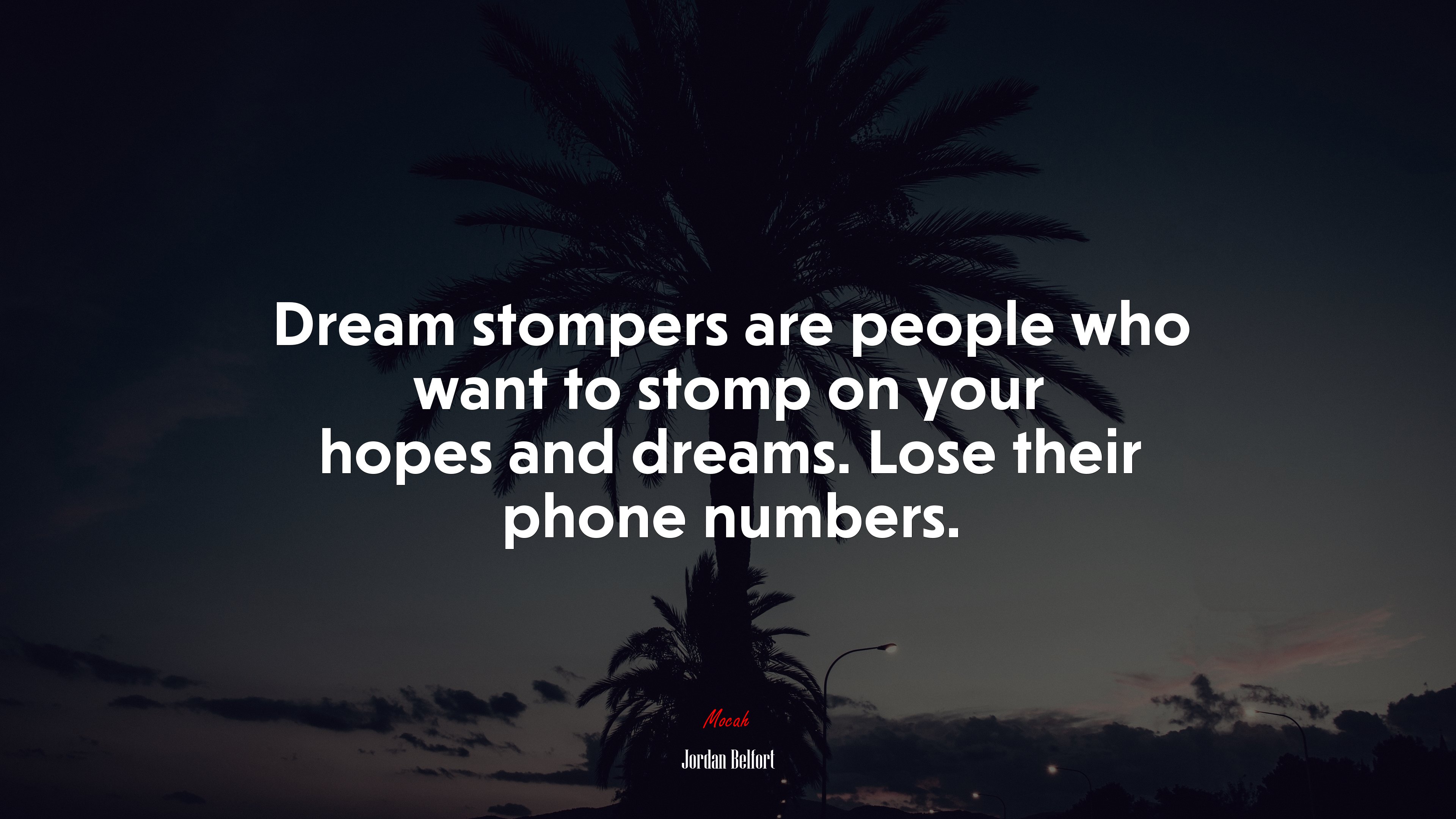 Dream stompers are people who want to stomp on your hopes and dreams. Lose their phone numbers. | Jordan Belfort quote HD Wallpaper