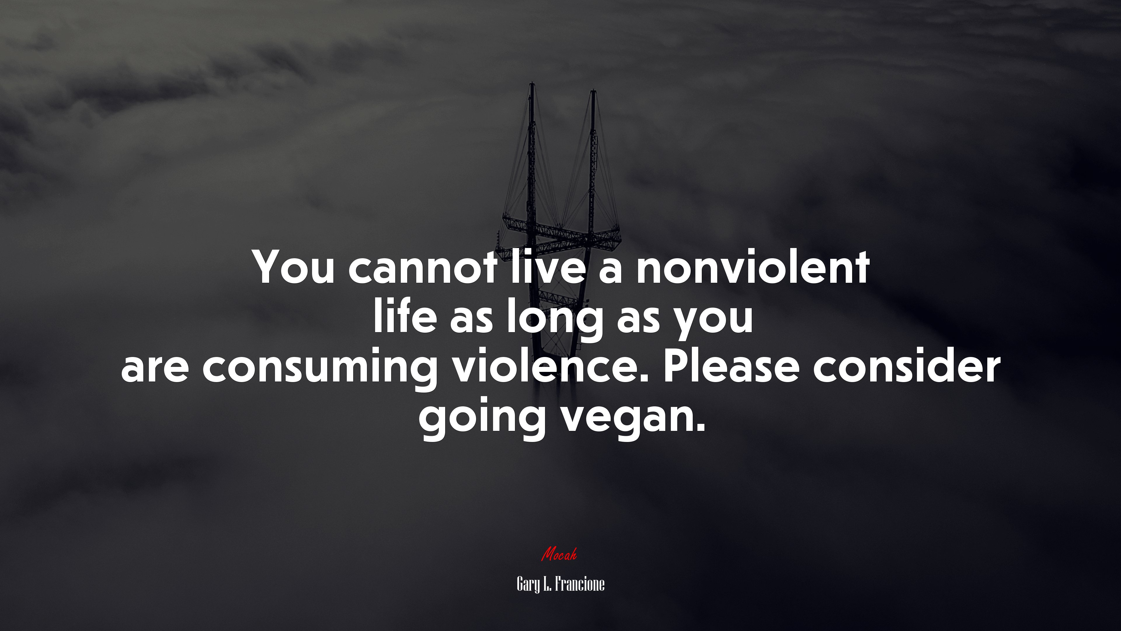 You cannot live a nonviolent life as long as you are consuming violence. Please consider going vegan. | Gary L. Francione quote HD Wallpaper