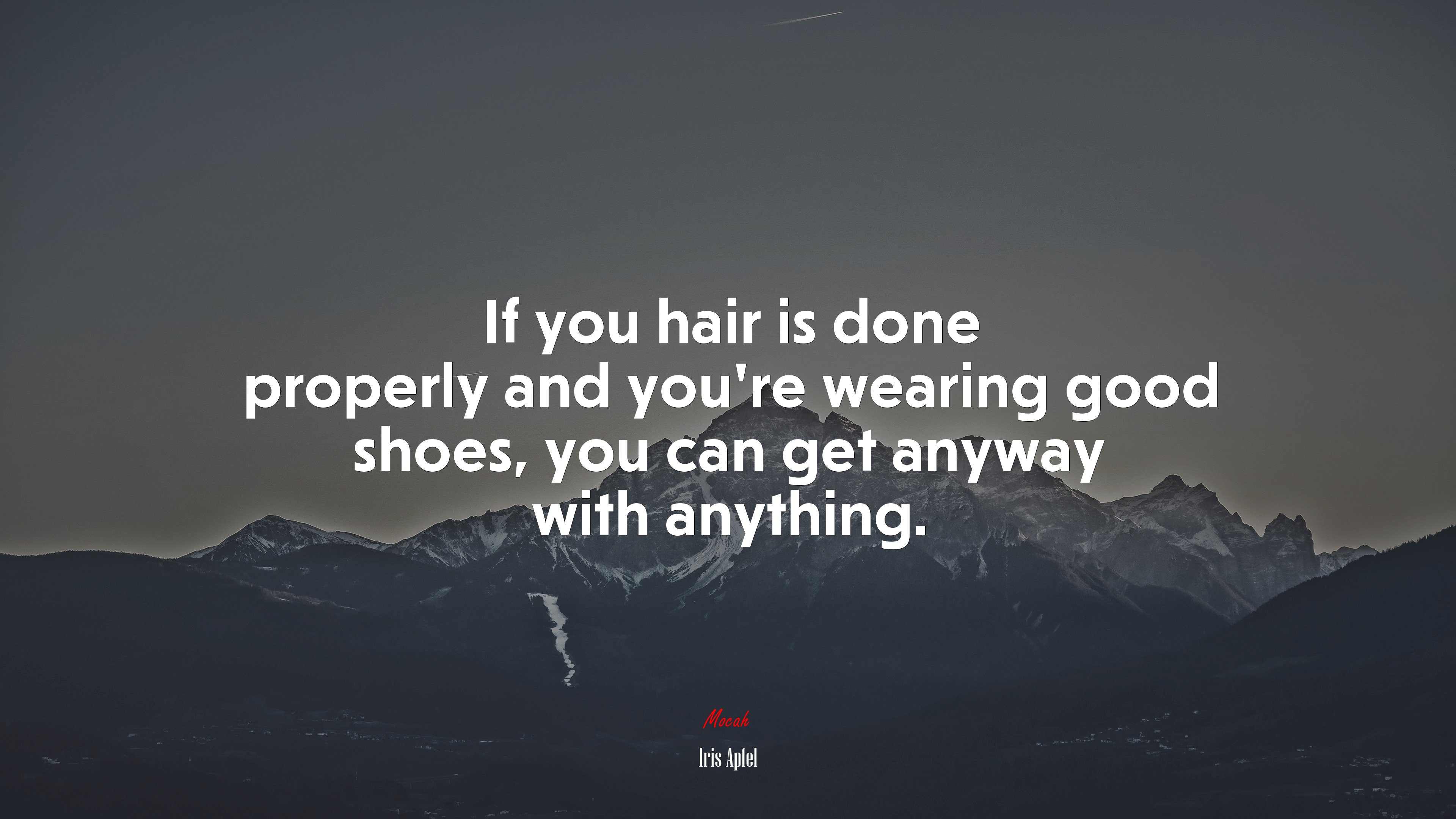 If you hair is done properly and you’re wearing good shoes, you can get anyway with anything. | Iris Apfel quote HD Wallpaper