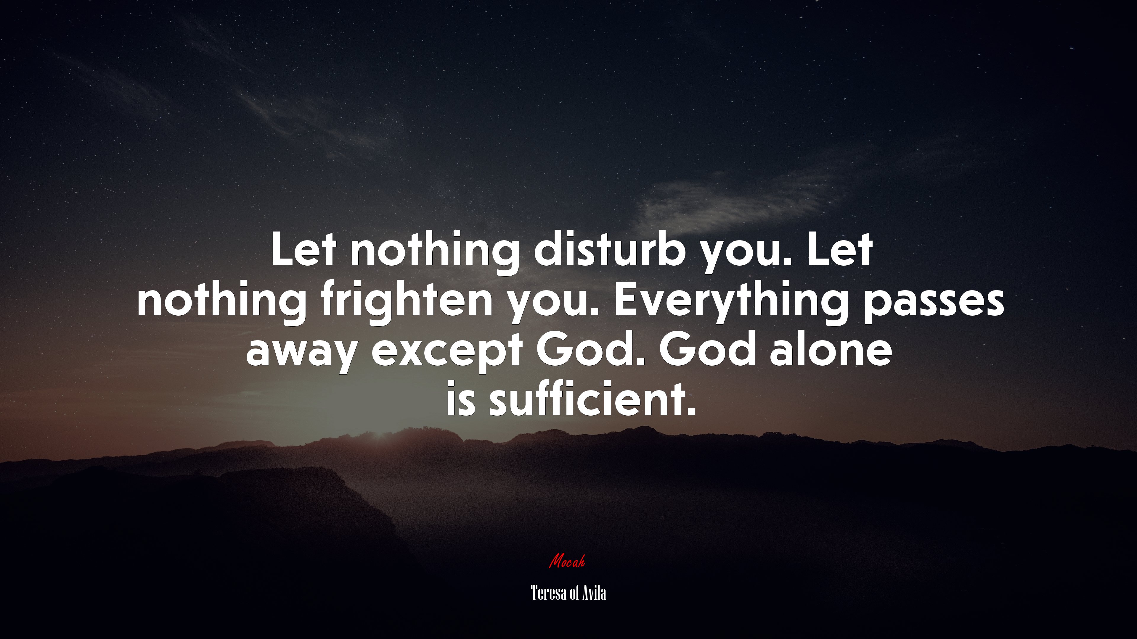 Let nothing disturb you. Let nothing frighten you. Everything passes away except God. God alone is sufficient. | Teresa of Ávila quote HD Wallpaper
