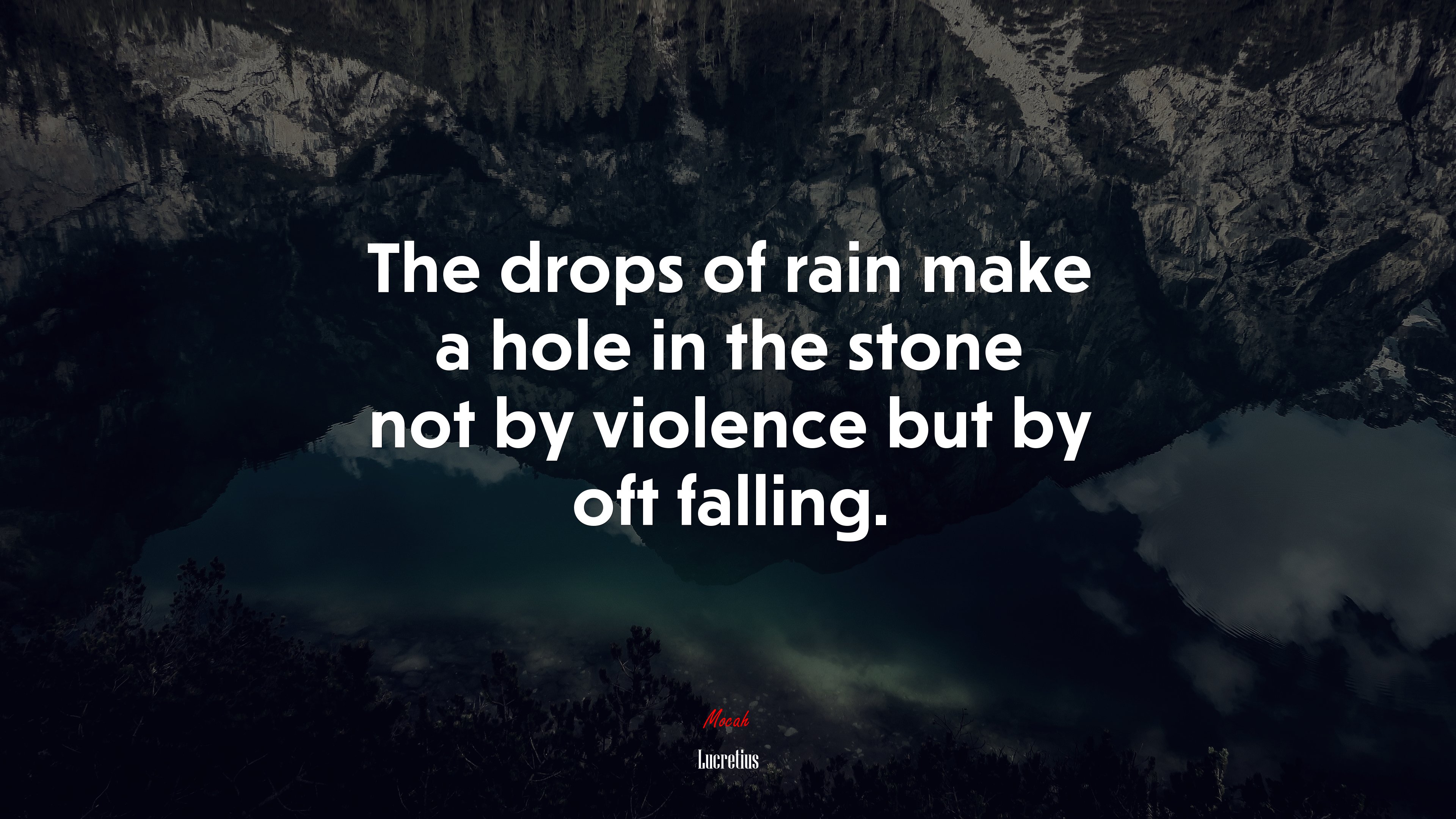 The drops of rain make a hole in the stone not by violence but by oft falling. | Lucretius quote HD Wallpaper