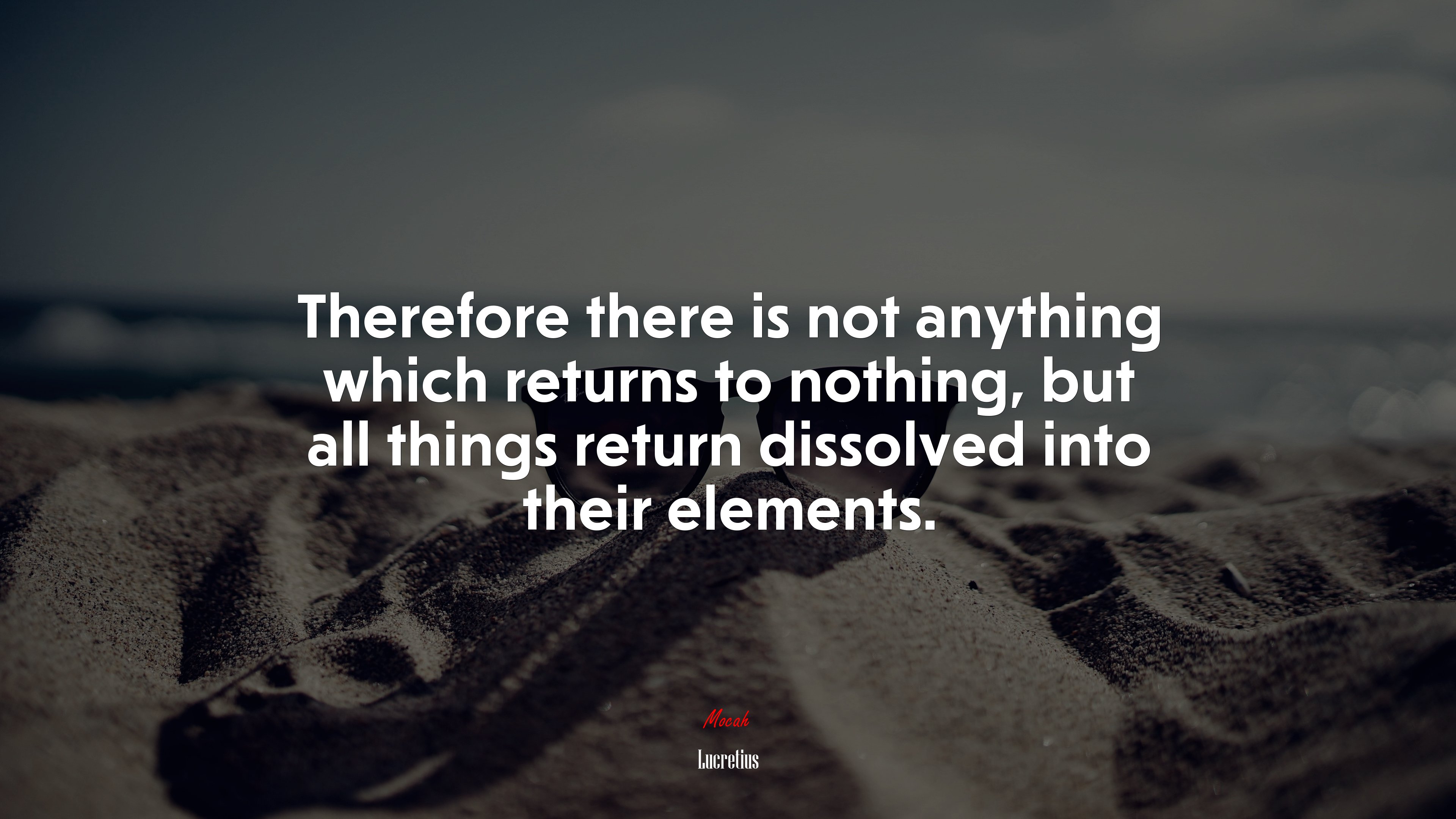 Therefore there is not anything which returns to nothing, but all things return dissolved into their elements. | Lucretius quote HD Wallpaper