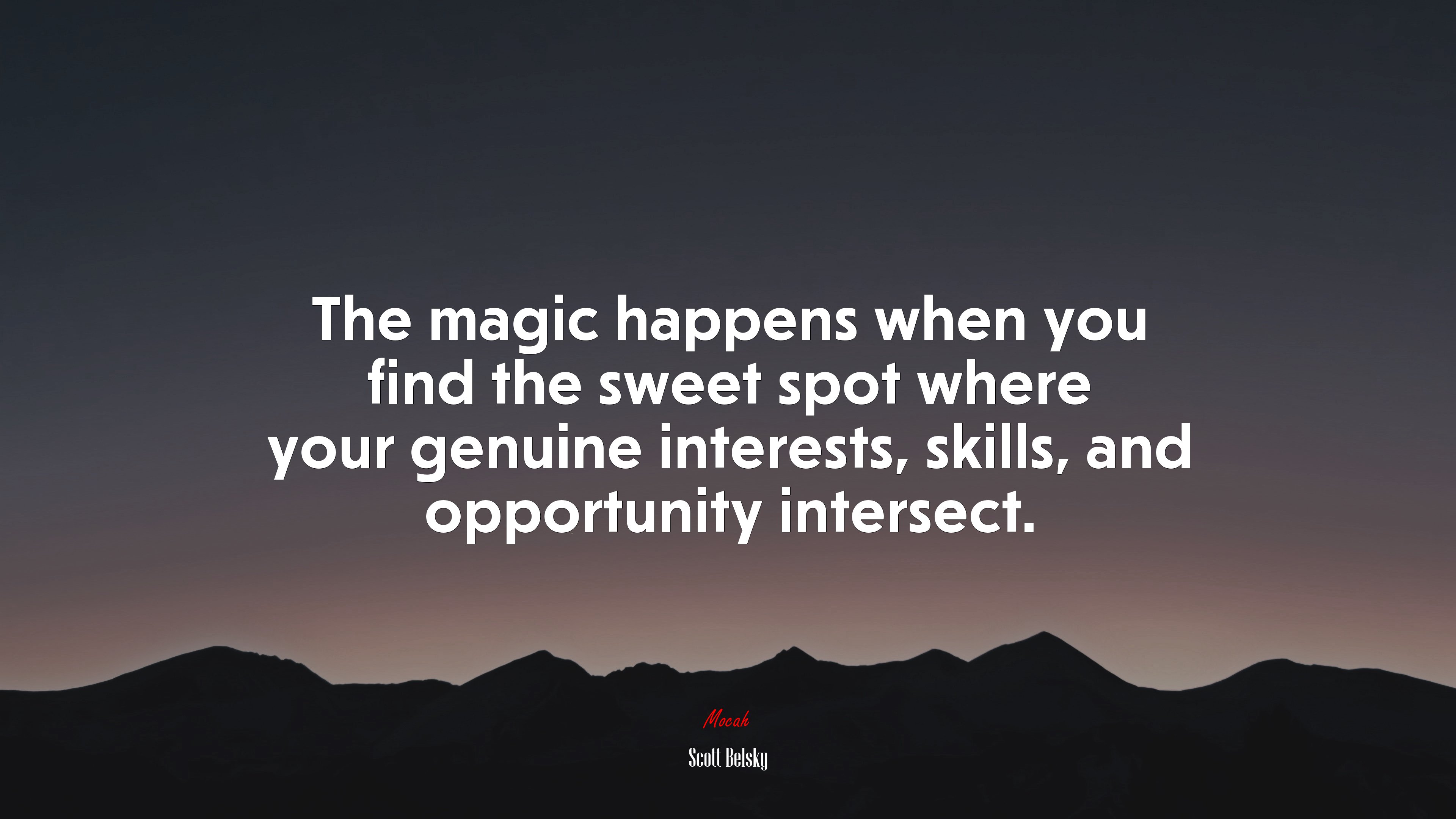 The magic happens when you find the sweet spot where your genuine interests, skills, and opportunity intersect. | Scott Belsky quote HD Wallpaper