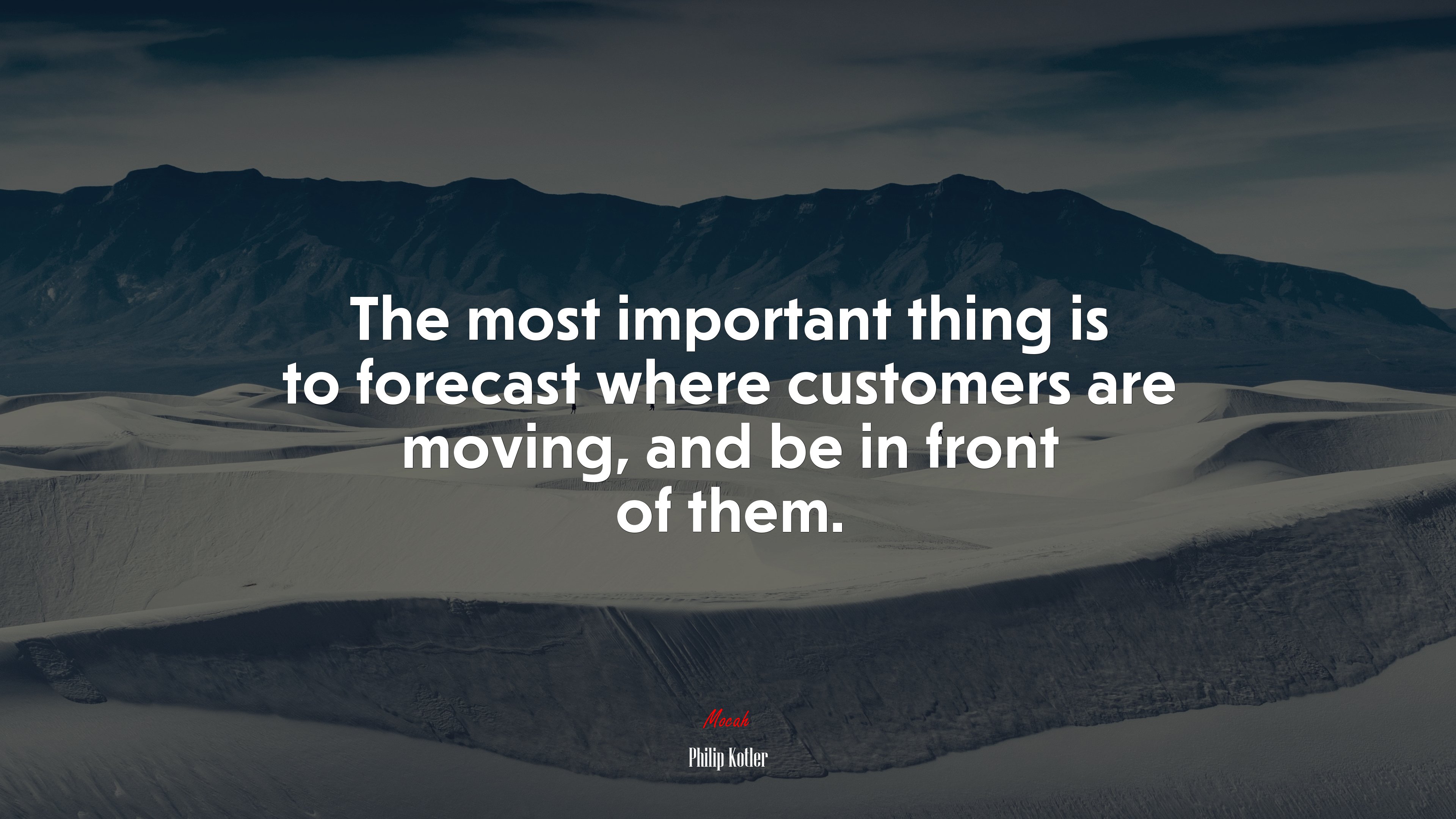 The most important thing is to forecast where customers are moving, and be in front of them. | Philip Kotler quote HD Wallpaper