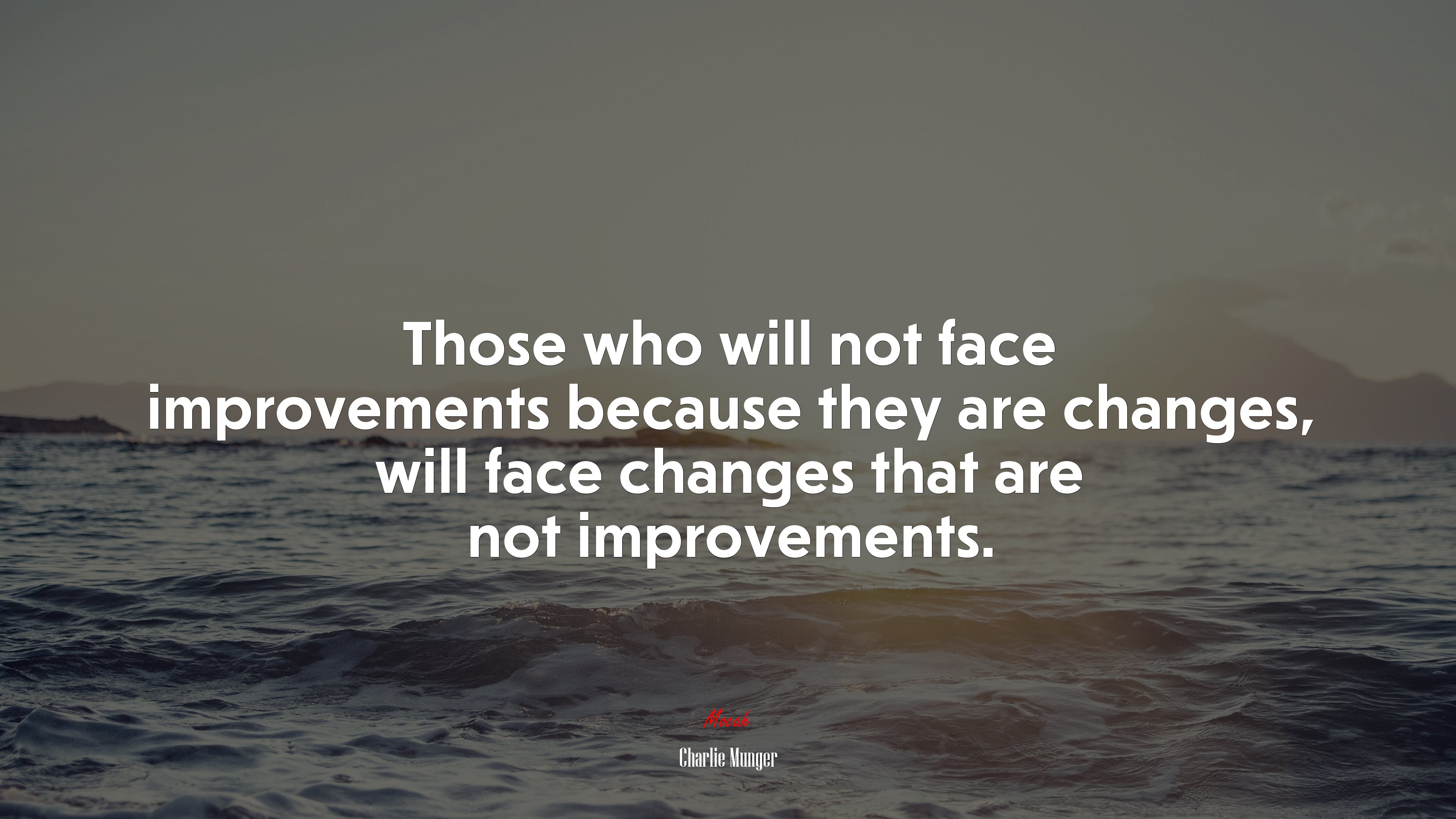 Those who will not face improvements because they are changes, will face changes that are not improvements. | Charlie Munger quote HD Wallpaper