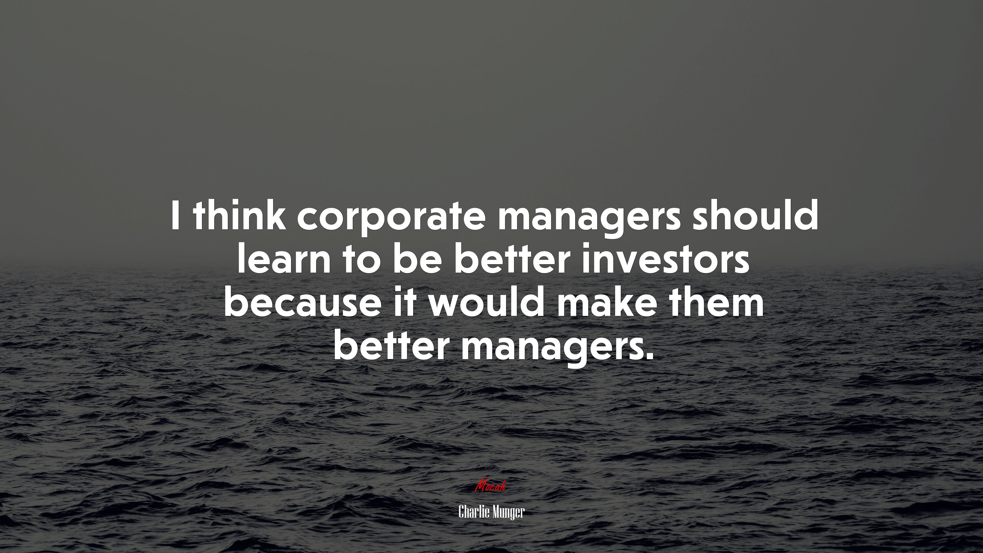 I think corporate managers should learn to be better investors because it would make them better managers. | Charlie Munger quote HD Wallpaper