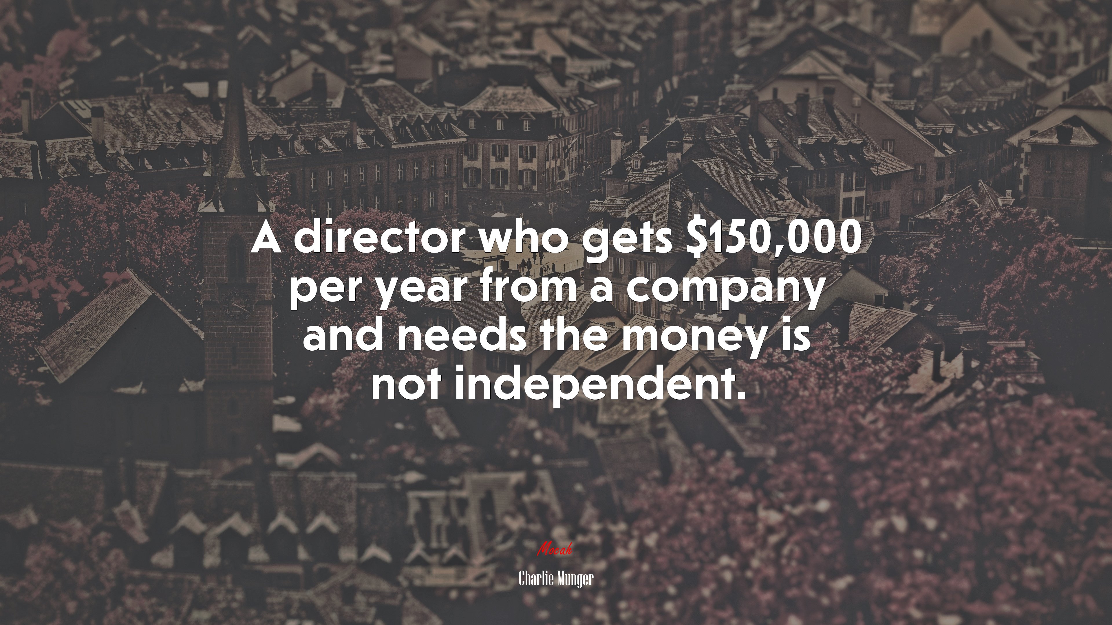 A director who gets $150,000 per year from a company and needs the money is not independent. | Charlie Munger quote HD Wallpaper